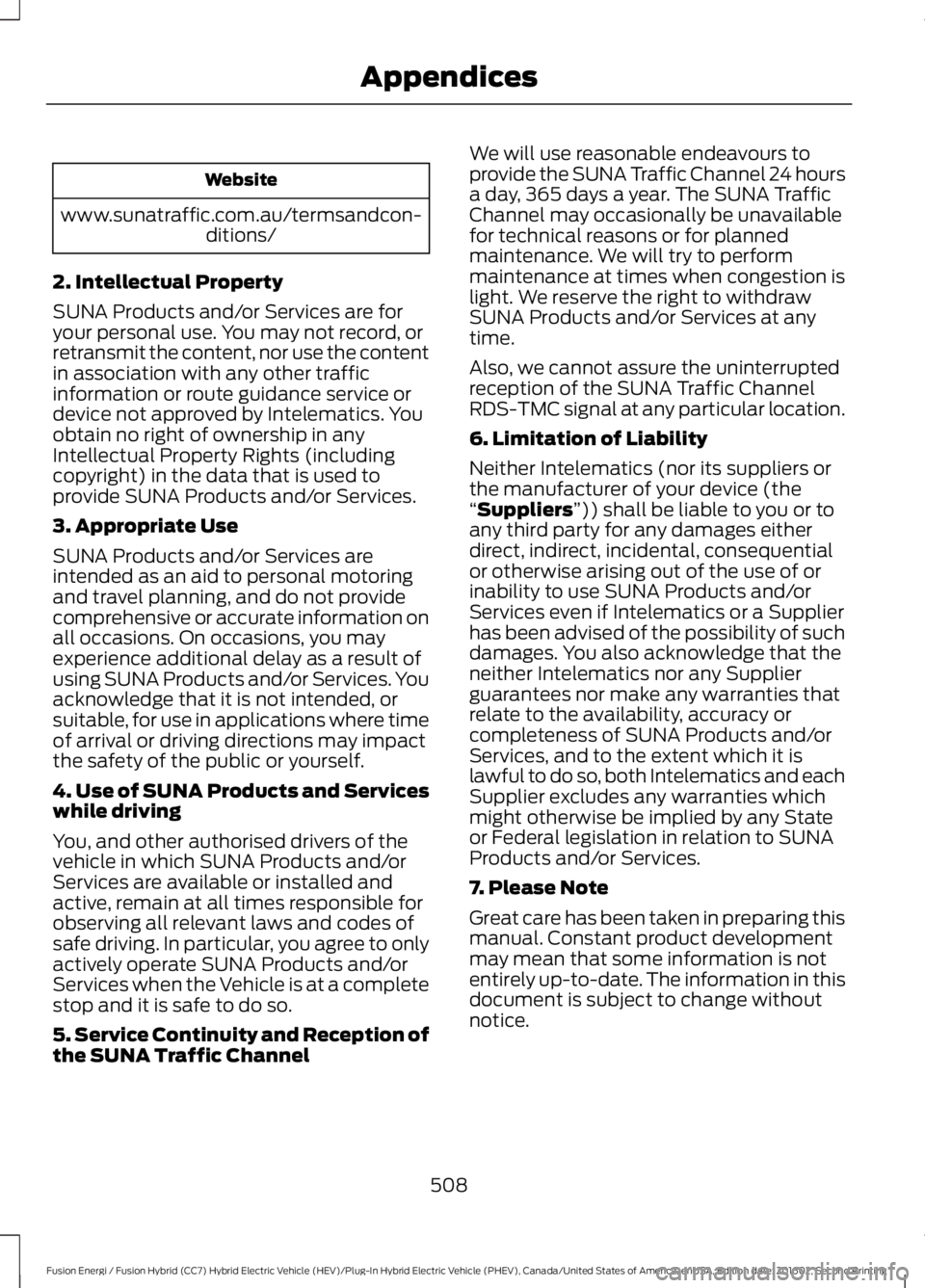 FORD FUSION ENERGI 2017 Owners Manual Website
www.sunatraffic.com.au/termsandcon-ditions/
2. Intellectual Property
SUNA Products and/or Services are foryour personal use. You may not record, orretransmit the content, nor use the contentin FORD FUSION ENERGI 2017 Owners Manual Website
www.sunatraffic.com.au/termsandcon-ditions/
2. Intellectual Property
SUNA Products and/or Services are foryour personal use. You may not record, orretransmit the content, nor use the contentin