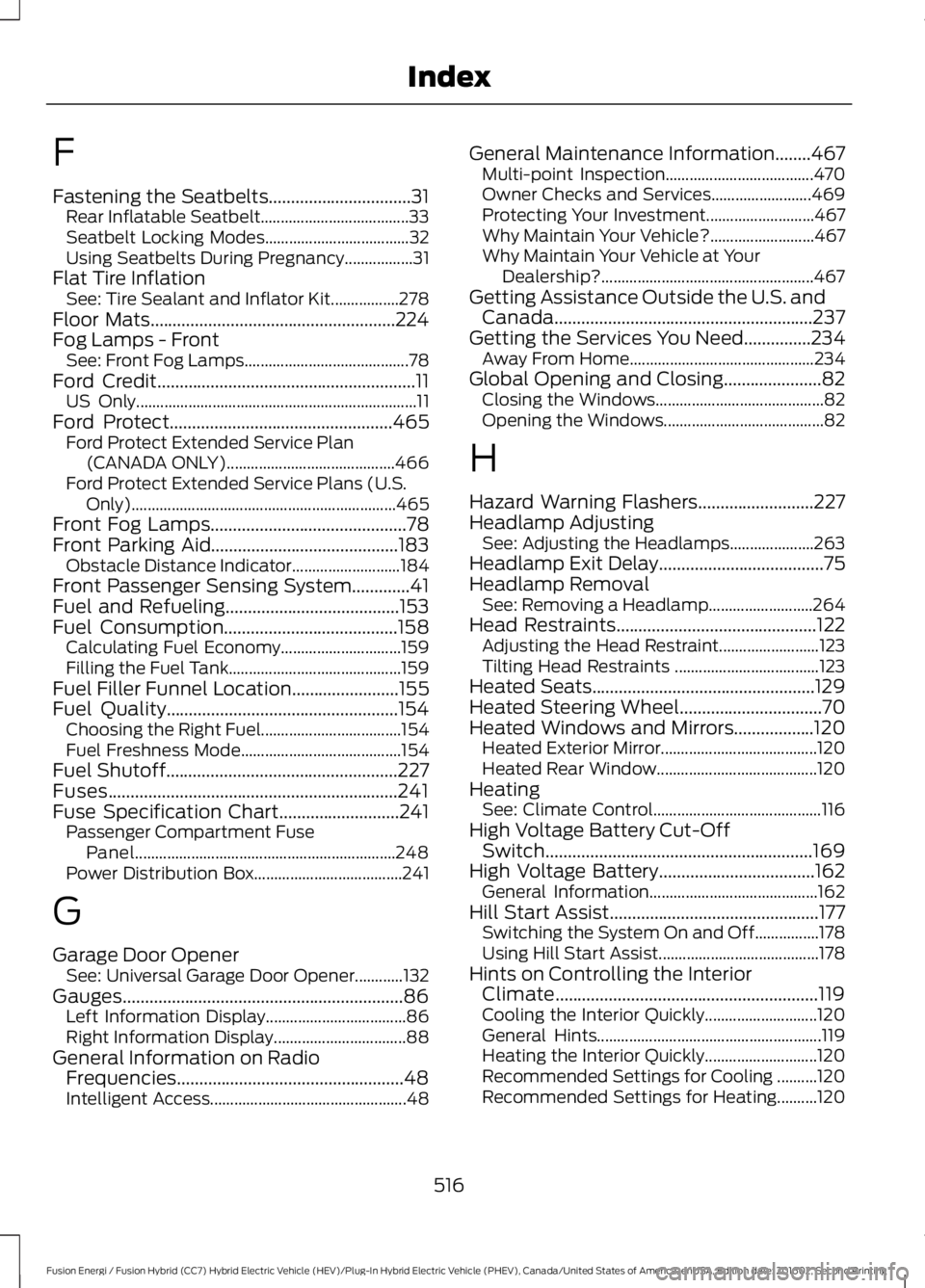 FORD FUSION ENERGI 2017 Owners Manual F
Fastening the Seatbelts................................31Rear Inflatable Seatbelt.....................................33Seatbelt Locking Modes....................................32Using Seatbelts Du FORD FUSION ENERGI 2017 Owners Manual F
Fastening the Seatbelts................................31Rear Inflatable Seatbelt.....................................33Seatbelt Locking Modes....................................32Using Seatbelts Du