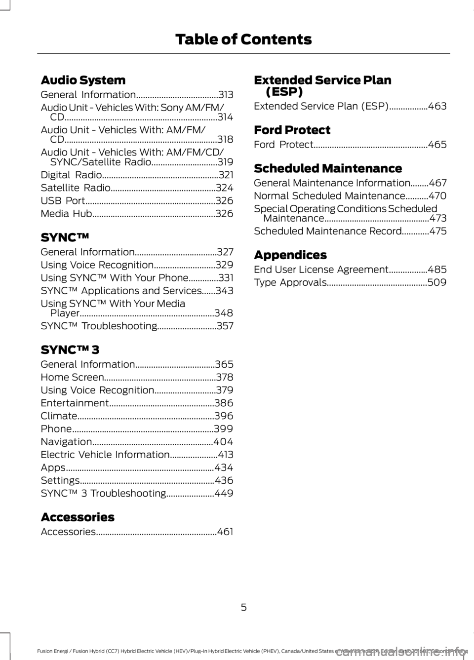 FORD FUSION ENERGI 2017 Owners Manual Audio System
General Information....................................313
Audio Unit - Vehicles With: Sony AM/FM/CD...................................................................314
Audio Unit - Veh FORD FUSION ENERGI 2017 Owners Manual Audio System
General Information....................................313
Audio Unit - Vehicles With: Sony AM/FM/CD...................................................................314
Audio Unit - Veh