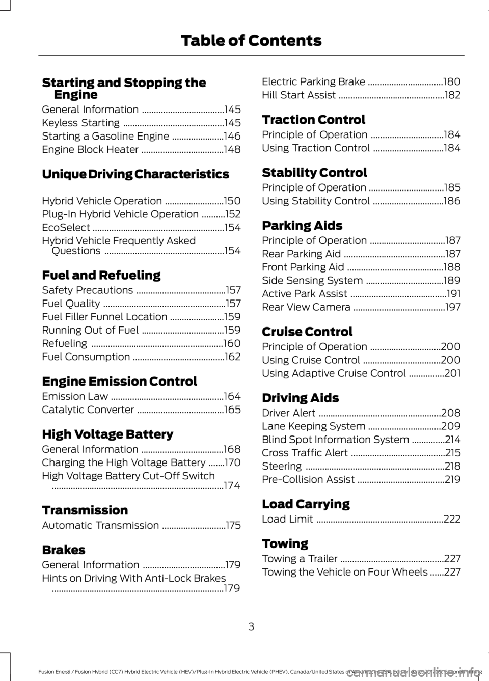 FORD FUSION ENERGI 2018  Owners Manual Starting and Stopping theEngine
General Information...................................145
Keyless Starting...........................................145
Starting a Gasoline Engine.....................