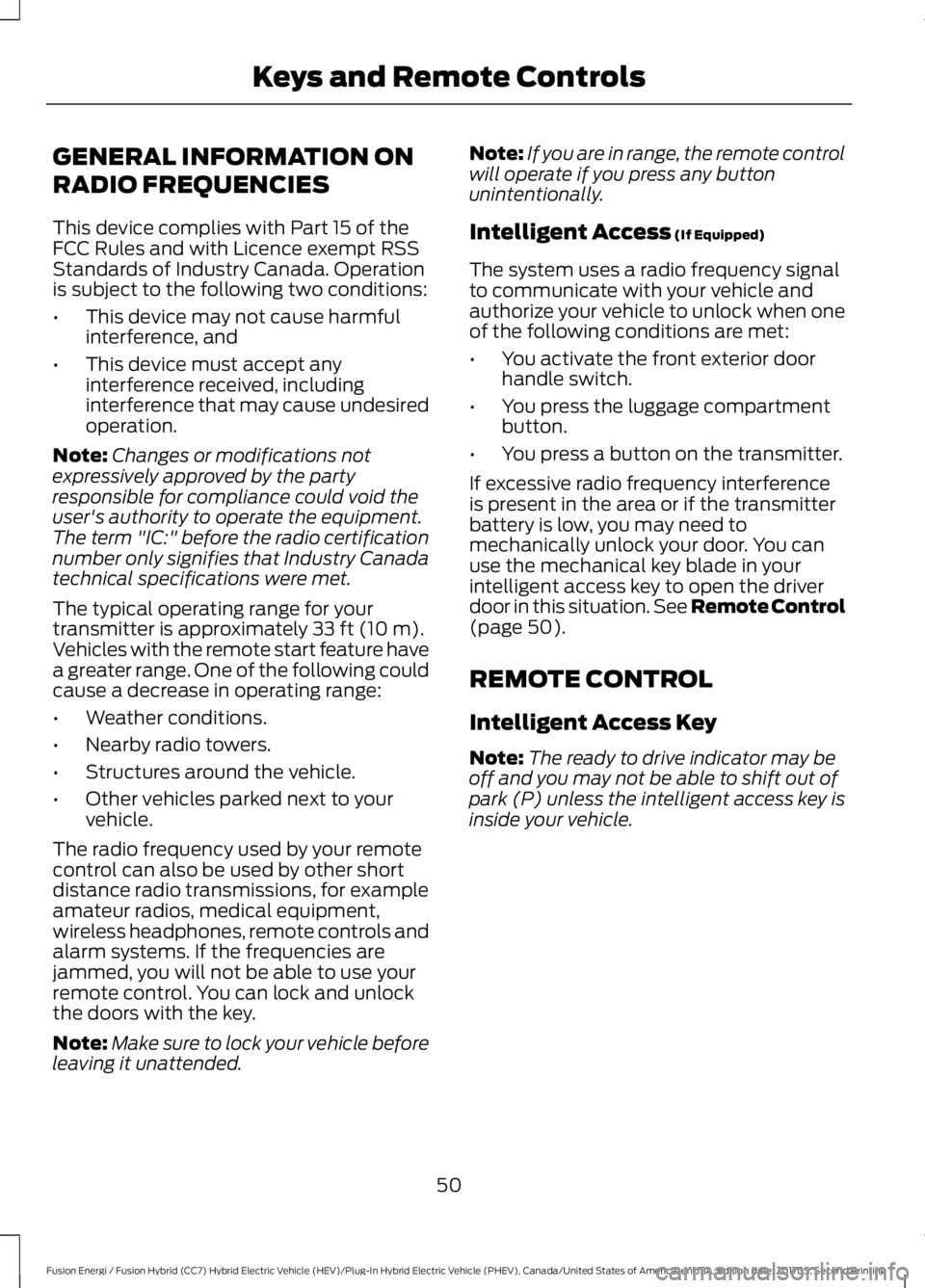 FORD FUSION ENERGI 2018  Owners Manual GENERAL INFORMATION ON
RADIO FREQUENCIES
This device complies with Part 15 of theFCC Rules and with Licence exempt RSSStandards of Industry Canada. Operationis subject to the following two conditions: