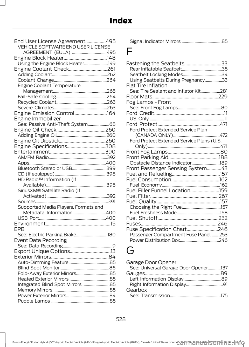 FORD FUSION ENERGI 2018 Owners Manual End User License Agreement.................495VEHICLE SOFTWARE END USER LICENSEAGREEMENT (EULA) ................................495Engine Block Heater....................................148Using the E FORD FUSION ENERGI 2018 Owners Manual End User License Agreement.................495VEHICLE SOFTWARE END USER LICENSEAGREEMENT (EULA) ................................495Engine Block Heater....................................148Using the E