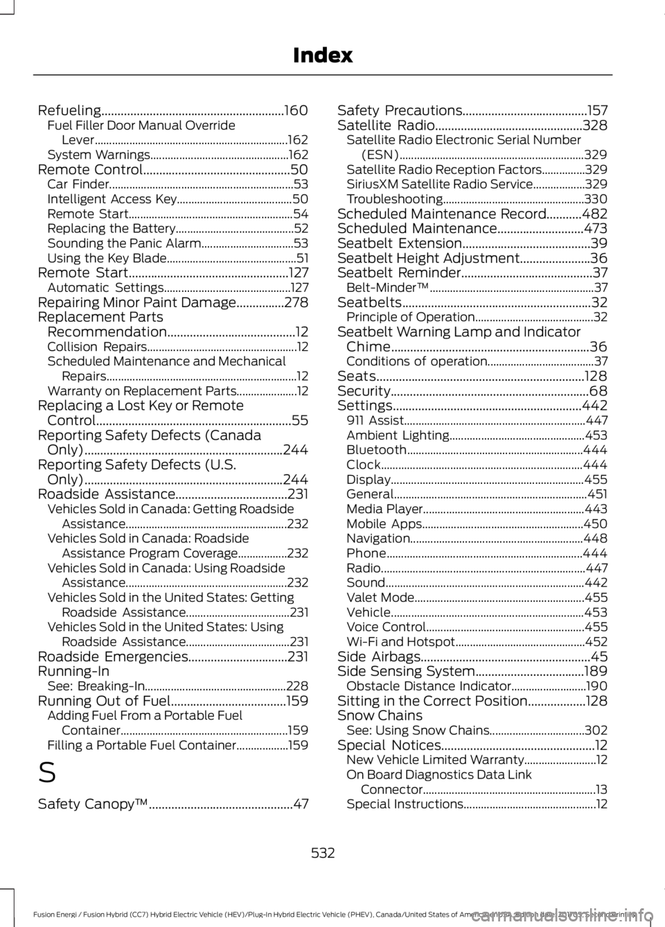 FORD FUSION ENERGI 2018 Owners Manual Refueling.........................................................160Fuel Filler Door Manual OverrideLever...................................................................162System Warnings......... FORD FUSION ENERGI 2018 Owners Manual Refueling.........................................................160Fuel Filler Door Manual OverrideLever...................................................................162System Warnings.........