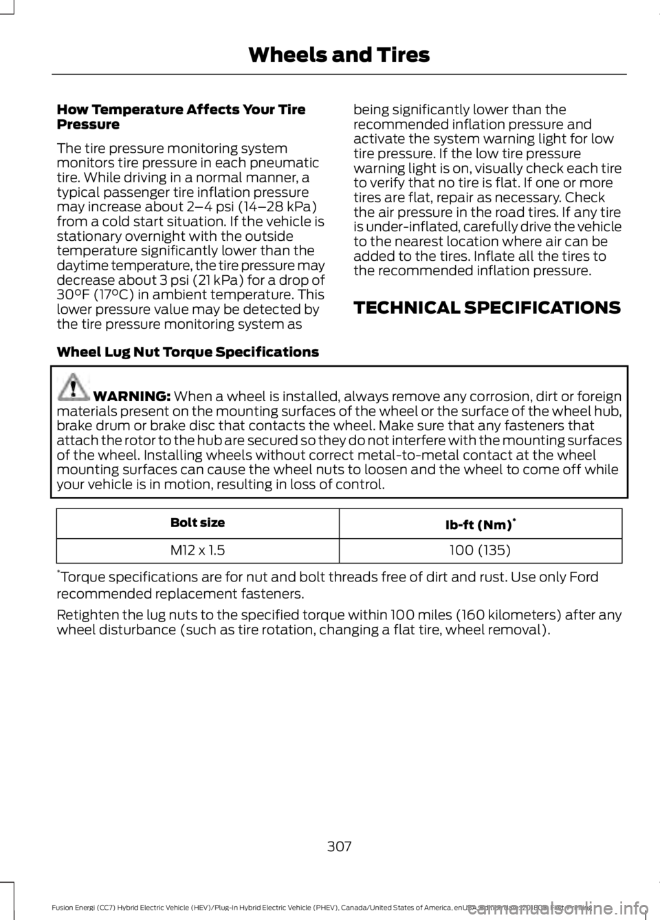 FORD FUSION ENERGI 2019 Owners Manual How Temperature Affects Your Tire
Pressure
The tire pressure monitoring system
monitors tire pressure in each pneumatic
tire. While driving in a normal manner, a
typical passenger tire inflation press FORD FUSION ENERGI 2019 Owners Manual How Temperature Affects Your Tire
Pressure
The tire pressure monitoring system
monitors tire pressure in each pneumatic
tire. While driving in a normal manner, a
typical passenger tire inflation press