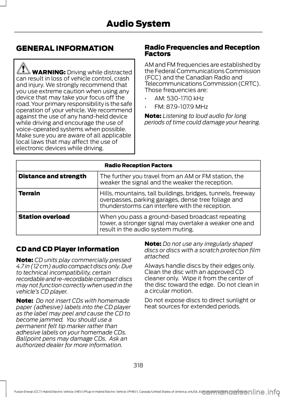 FORD FUSION ENERGI 2019 Owners Manual GENERAL INFORMATION
WARNING: Driving while distracted
can result in loss of vehicle control, crash
and injury. We strongly recommend that
you use extreme caution when using any
device that may take yo FORD FUSION ENERGI 2019 Owners Manual GENERAL INFORMATION
WARNING: Driving while distracted
can result in loss of vehicle control, crash
and injury. We strongly recommend that
you use extreme caution when using any
device that may take yo