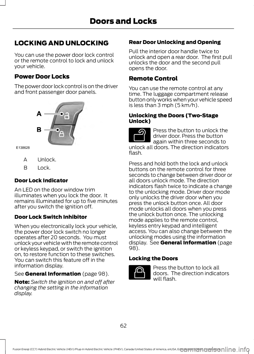 FORD FUSION ENERGI 2019 Repair Manual LOCKING AND UNLOCKING
You can use the power door lock control
or the remote control to lock and unlock
your vehicle.
Power Door Locks
The power door lock control is on the driver
and front passenger d FORD FUSION ENERGI 2019 Repair Manual LOCKING AND UNLOCKING
You can use the power door lock control
or the remote control to lock and unlock
your vehicle.
Power Door Locks
The power door lock control is on the driver
and front passenger d