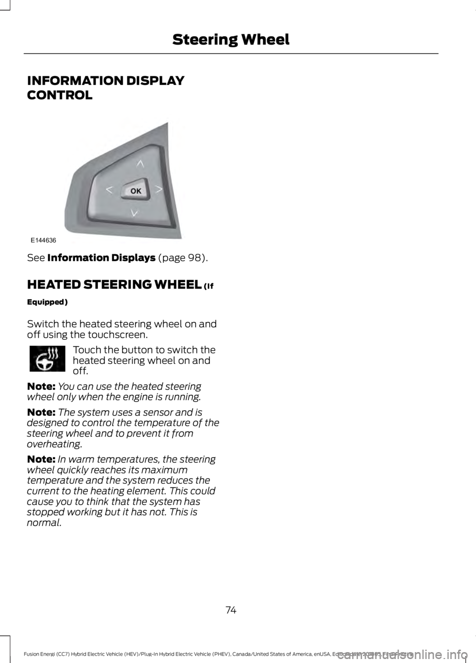 FORD FUSION ENERGI 2019 Manual PDF INFORMATION DISPLAY
CONTROL
See Information Displays (page 98).
HEATED STEERING WHEEL
(If
Equipped)
Switch the heated steering wheel on and
off using the touchscreen. Touch the button to switch the
h FORD FUSION ENERGI 2019 Manual PDF INFORMATION DISPLAY
CONTROL
See Information Displays (page 98).
HEATED STEERING WHEEL
(If
Equipped)
Switch the heated steering wheel on and
off using the touchscreen. Touch the button to switch the
h