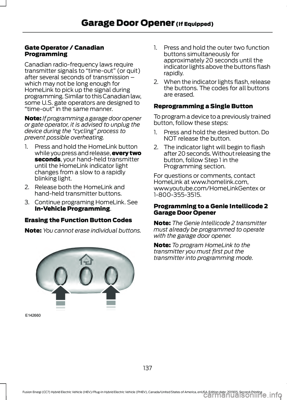 FORD FUSION ENERGI 2020 Owners Manual Gate Operator / Canadian
Programming
Canadian radio-frequency laws require
transmitter signals to
“time-out” (or quit)
after several seconds of transmission –
which may not be long enough for
H FORD FUSION ENERGI 2020 Owners Manual Gate Operator / Canadian
Programming
Canadian radio-frequency laws require
transmitter signals to
“time-out” (or quit)
after several seconds of transmission –
which may not be long enough for
H