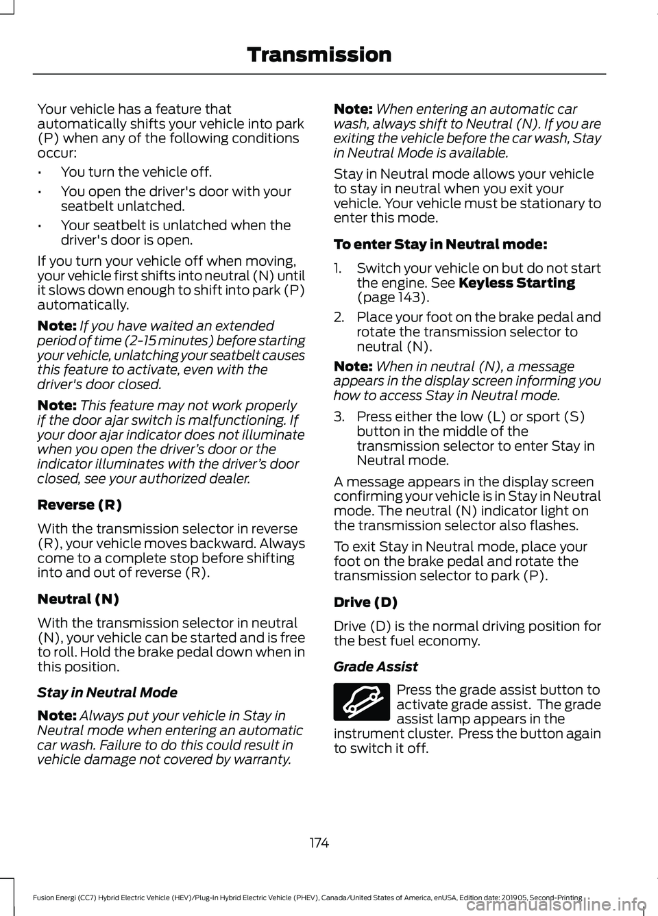 FORD FUSION ENERGI 2020 Owners Manual Your vehicle has a feature that
automatically shifts your vehicle into park
(P) when any of the following conditions
occur:
•
You turn the vehicle off.
• You open the driver's door with your
s FORD FUSION ENERGI 2020 Owners Manual Your vehicle has a feature that
automatically shifts your vehicle into park
(P) when any of the following conditions
occur:
•
You turn the vehicle off.
• You open the driver's door with your
s