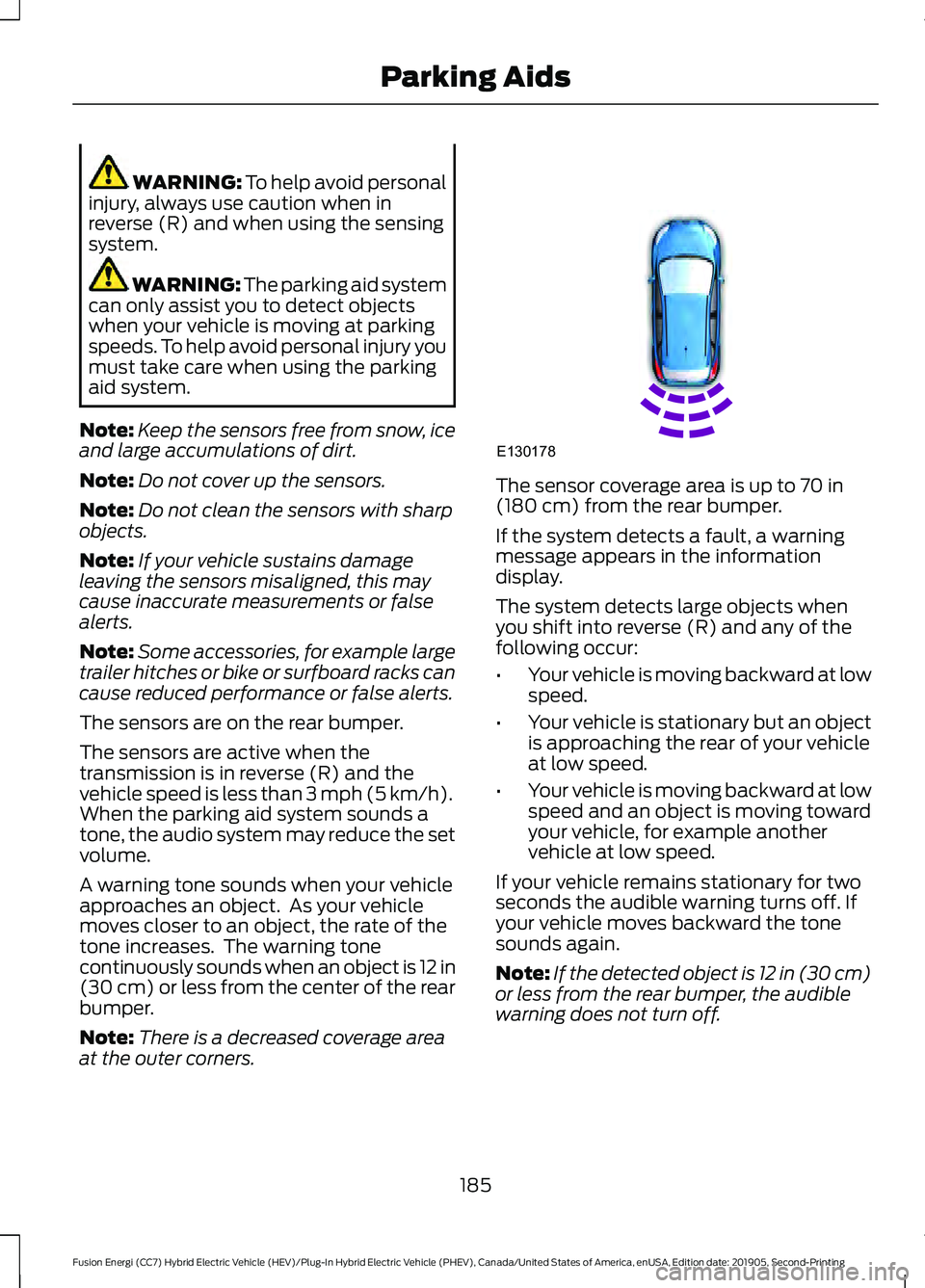 FORD FUSION ENERGI 2020  Owners Manual WARNING: To help avoid personal
injury, always use caution when in
reverse (R) and when using the sensing
system. WARNING: 
The parking aid system
can only assist you to detect objects
when your vehic