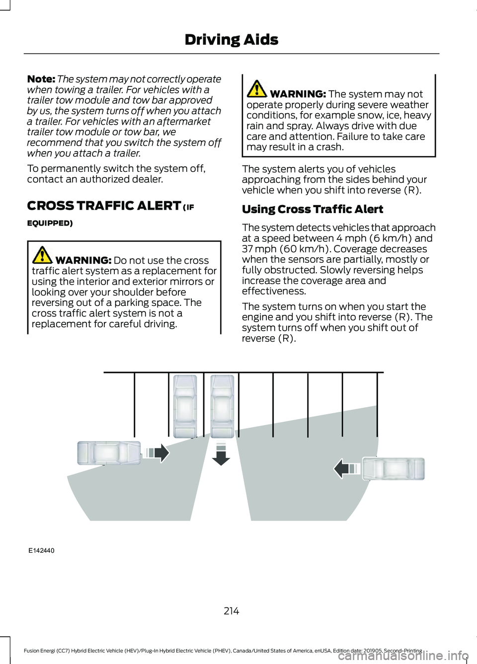 FORD FUSION ENERGI 2020 Owners Manual Note:
The system may not correctly operate
when towing a trailer. For vehicles with a
trailer tow module and tow bar approved
by us, the system turns off when you attach
a trailer. For vehicles with a FORD FUSION ENERGI 2020 Owners Manual Note:
The system may not correctly operate
when towing a trailer. For vehicles with a
trailer tow module and tow bar approved
by us, the system turns off when you attach
a trailer. For vehicles with a