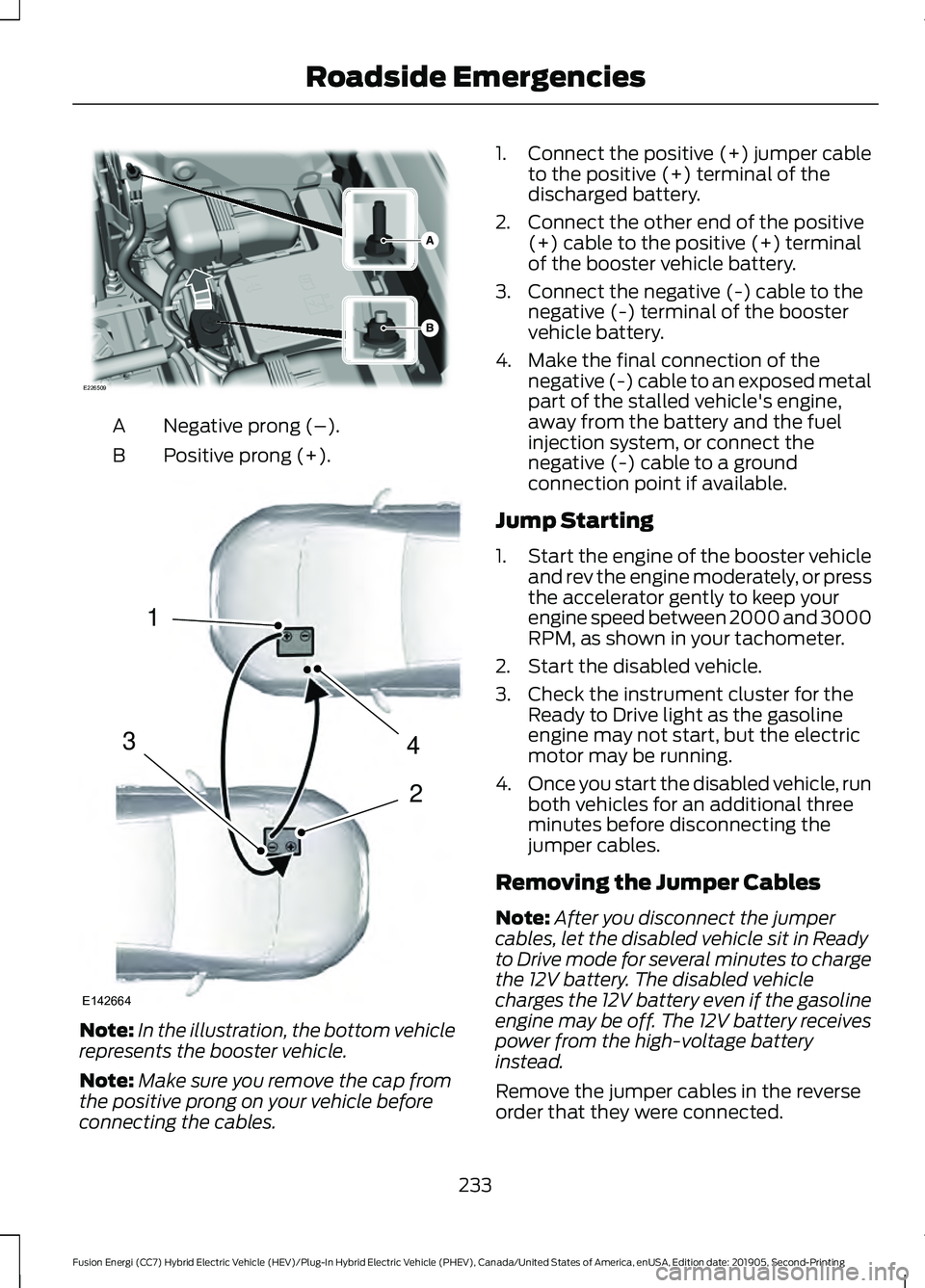 FORD FUSION ENERGI 2020 Owners Manual Negative prong (–).
A
Positive prong (+).
B Note:
In the illustration, the bottom vehicle
represents the booster vehicle.
Note: Make sure you remove the cap from
the positive prong on your vehicle b FORD FUSION ENERGI 2020 Owners Manual Negative prong (–).
A
Positive prong (+).
B Note:
In the illustration, the bottom vehicle
represents the booster vehicle.
Note: Make sure you remove the cap from
the positive prong on your vehicle b