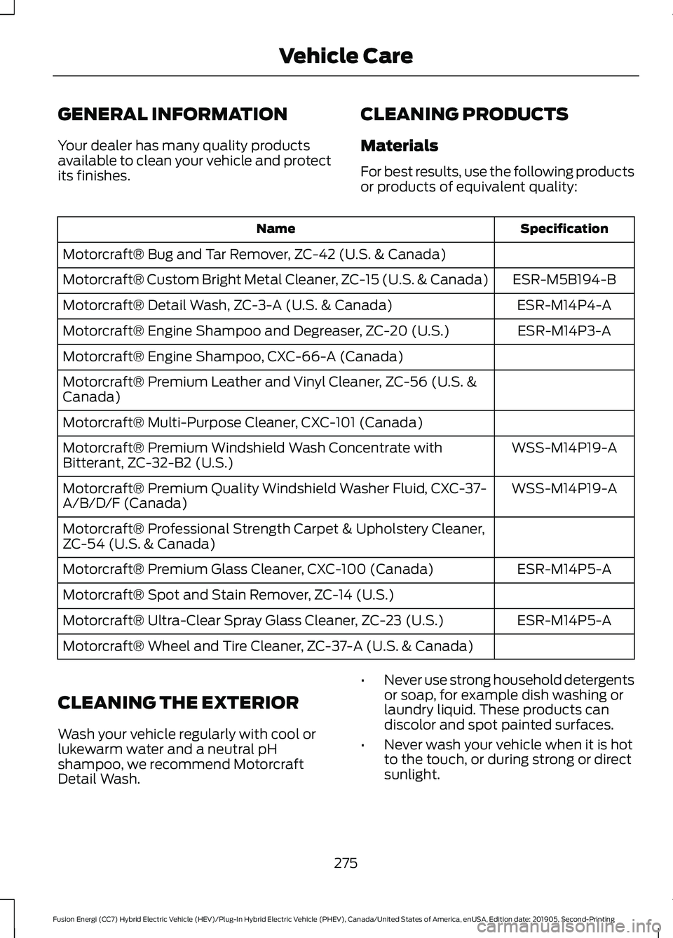 FORD FUSION ENERGI 2020  Owners Manual GENERAL INFORMATION
Your dealer has many quality products
available to clean your vehicle and protect
its finishes.
CLEANING PRODUCTS
Materials
For best results, use the following products
or products