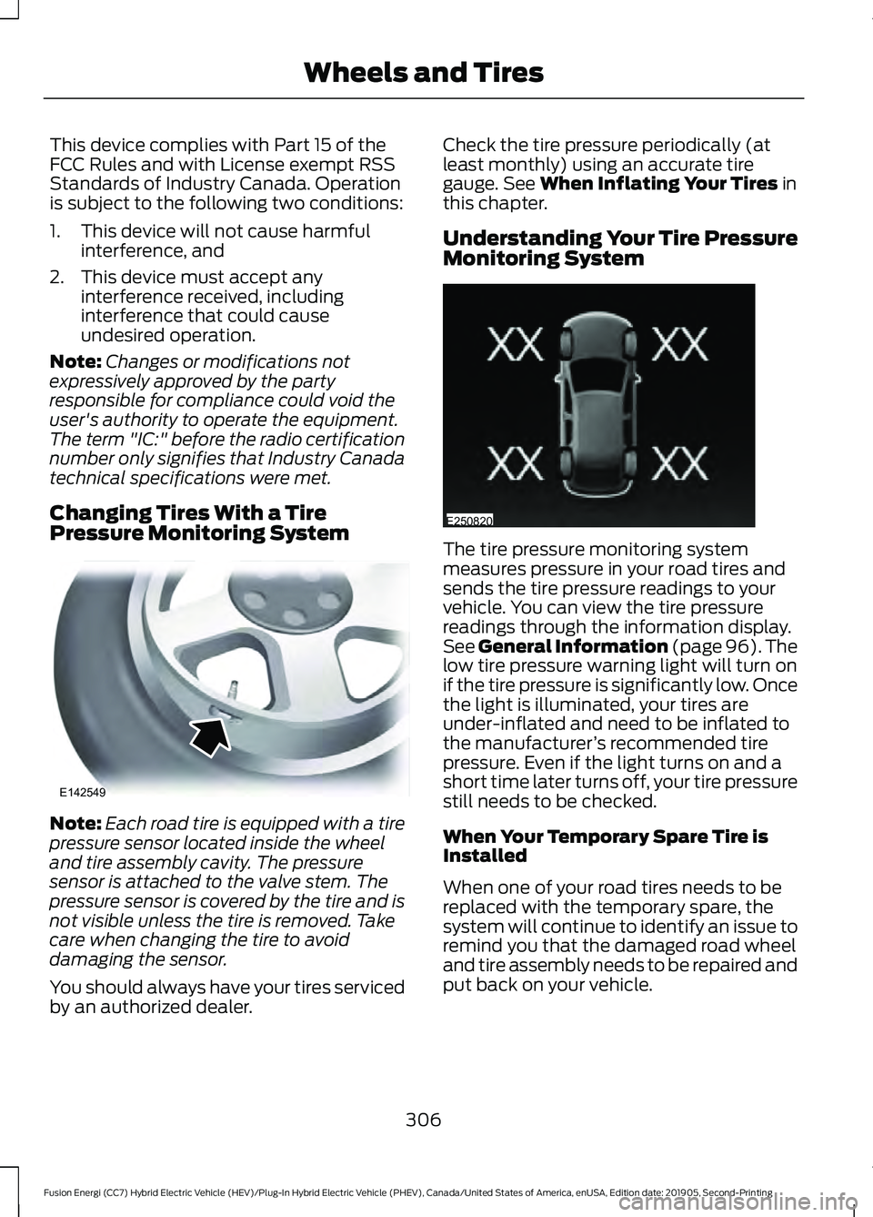 FORD FUSION ENERGI 2020  Owners Manual This device complies with Part 15 of the
FCC Rules and with License exempt RSS
Standards of Industry Canada. Operation
is subject to the following two conditions:
1. This device will not cause harmful