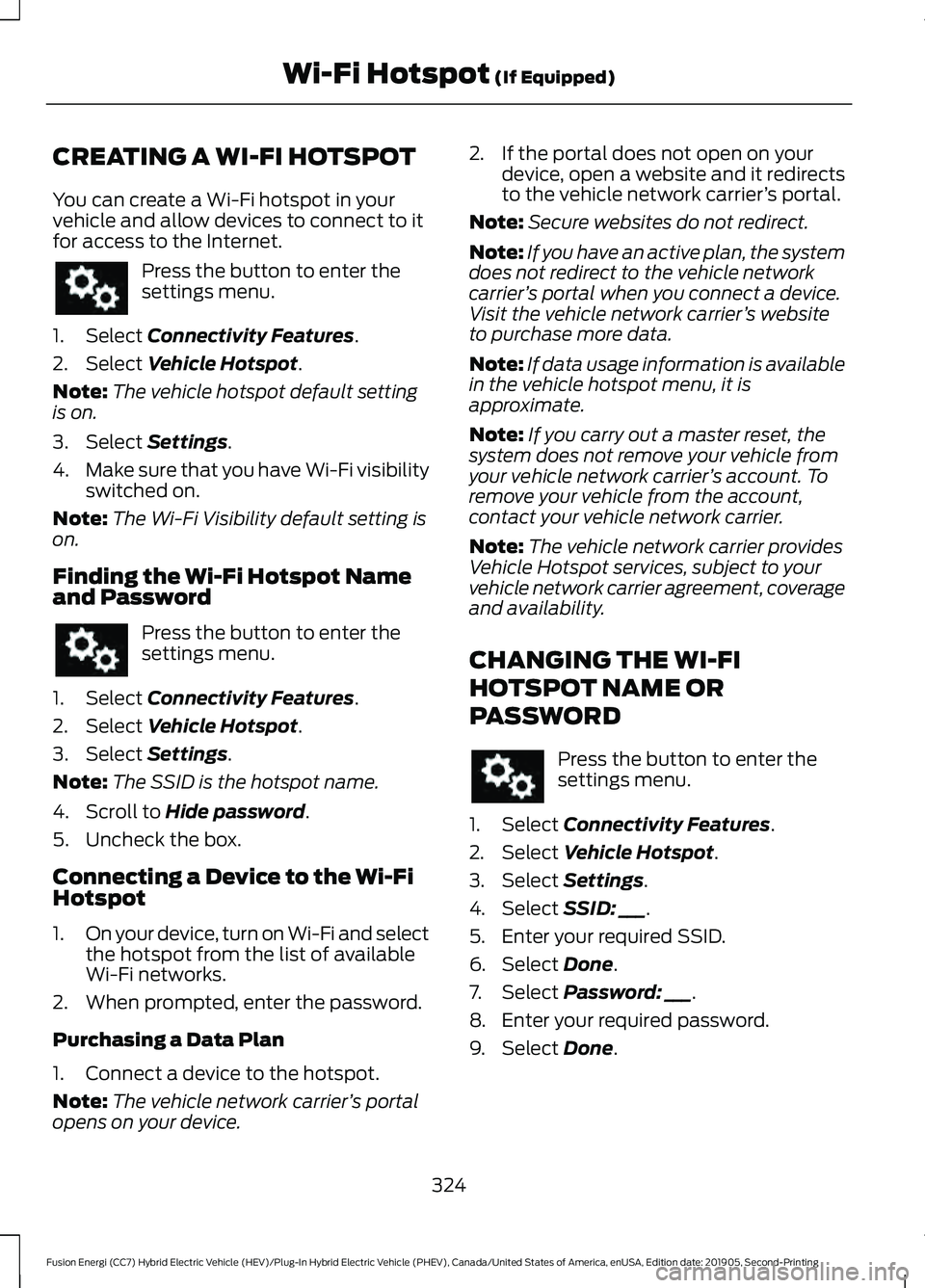 FORD FUSION ENERGI 2020  Owners Manual CREATING A WI-FI HOTSPOT
You can create a Wi-Fi hotspot in your
vehicle and allow devices to connect to it
for access to the Internet.
Press the button to enter the
settings menu.
1. Select Connectivi