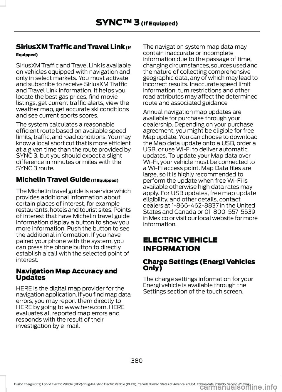 FORD FUSION ENERGI 2020 Owners Manual SiriusXM Traffic and Travel Link (If
Equipped)
SiriusXM Traffic and Travel Link is available
on vehicles equipped with navigation and
only in select markets. You must activate
and subscribe to receive FORD FUSION ENERGI 2020 Owners Manual SiriusXM Traffic and Travel Link (If
Equipped)
SiriusXM Traffic and Travel Link is available
on vehicles equipped with navigation and
only in select markets. You must activate
and subscribe to receive