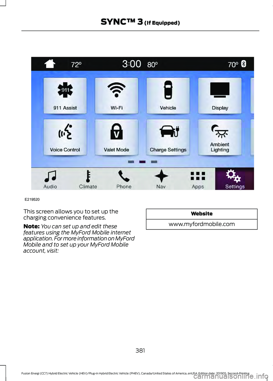 FORD FUSION ENERGI 2020 Owners Manual This screen allows you to set up the
charging convenience features.
Note:
You can set up and edit these
features using the MyFord Mobile internet
application. For more information on MyFord
Mobile and FORD FUSION ENERGI 2020 Owners Manual This screen allows you to set up the
charging convenience features.
Note:
You can set up and edit these
features using the MyFord Mobile internet
application. For more information on MyFord
Mobile and