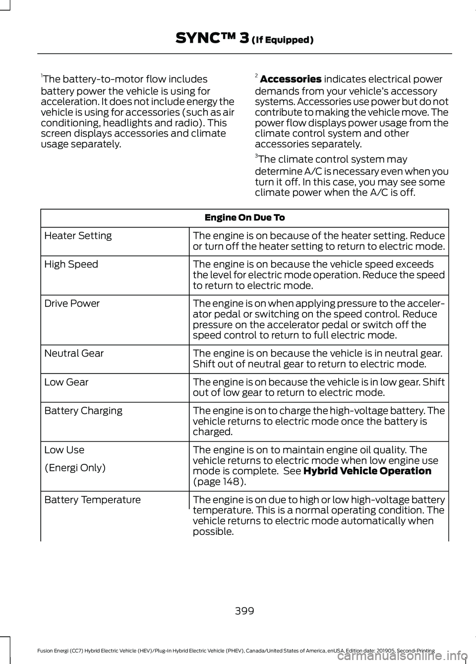 FORD FUSION ENERGI 2020  Owners Manual 1
The battery-to-motor flow includes
battery power the vehicle is using for
acceleration. It does not include energy the
vehicle is using for accessories (such as air
conditioning, headlights and radi