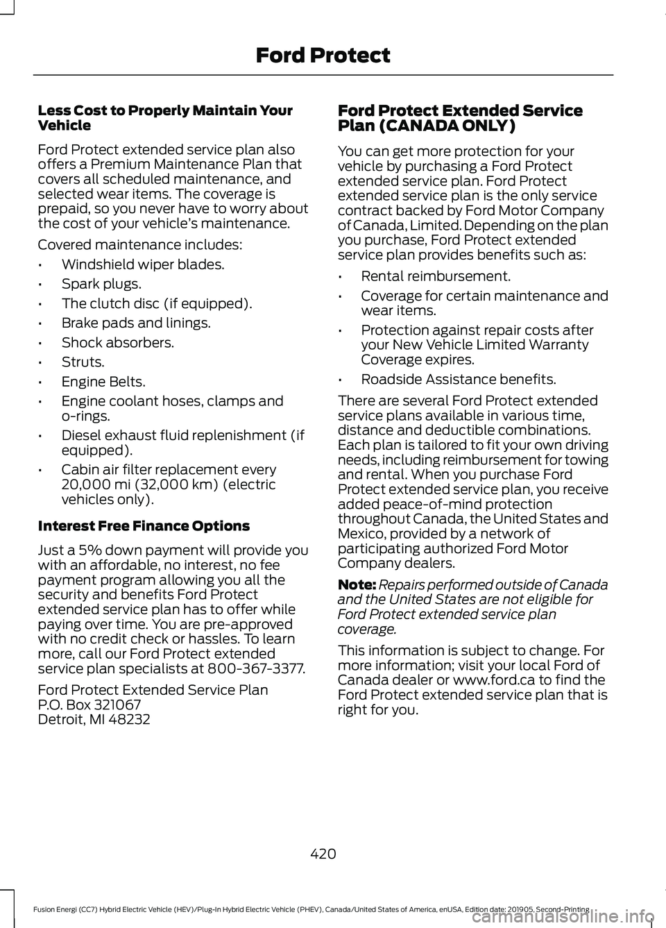 FORD FUSION ENERGI 2020 Owners Guide Less Cost to Properly Maintain Your
Vehicle
Ford Protect extended service plan also
offers a Premium Maintenance Plan that
covers all scheduled maintenance, and
selected wear items. The coverage is
pr FORD FUSION ENERGI 2020 Owners Guide Less Cost to Properly Maintain Your
Vehicle
Ford Protect extended service plan also
offers a Premium Maintenance Plan that
covers all scheduled maintenance, and
selected wear items. The coverage is
pr