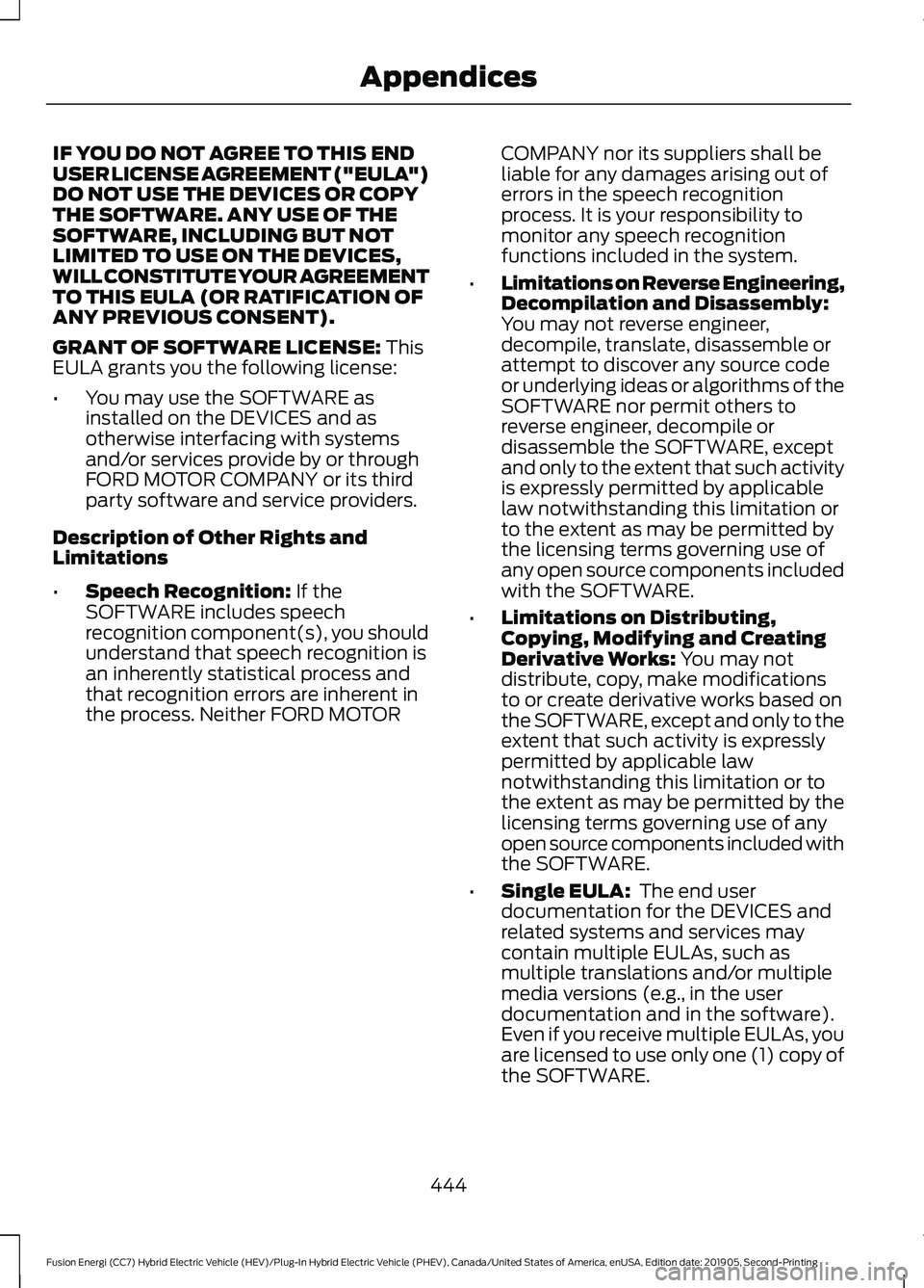 FORD FUSION ENERGI 2020  Owners Manual IF YOU DO NOT AGREE TO THIS END
USER LICENSE AGREEMENT ("EULA")
DO NOT USE THE DEVICES OR COPY
THE SOFTWARE. ANY USE OF THE
SOFTWARE, INCLUDING BUT NOT
LIMITED TO USE ON THE DEVICES,
WILL CONS