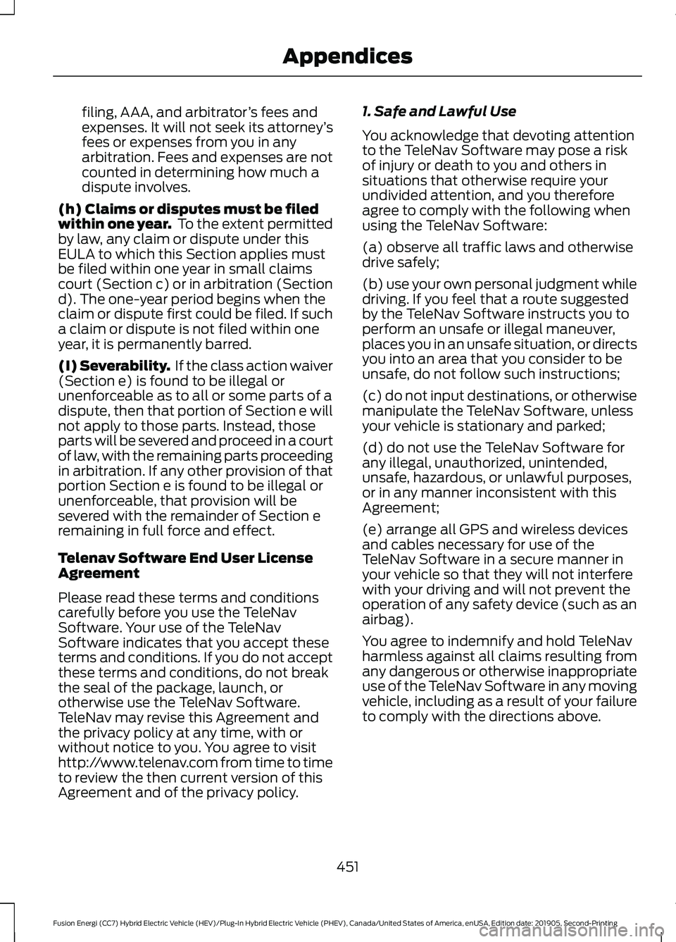 FORD FUSION ENERGI 2020 Owners Manual filing, AAA, and arbitrator
’s fees and
expenses. It will not seek its attorney ’s
fees or expenses from you in any
arbitration. Fees and expenses are not
counted in determining how much a
dispute FORD FUSION ENERGI 2020 Owners Manual filing, AAA, and arbitrator
’s fees and
expenses. It will not seek its attorney ’s
fees or expenses from you in any
arbitration. Fees and expenses are not
counted in determining how much a
dispute