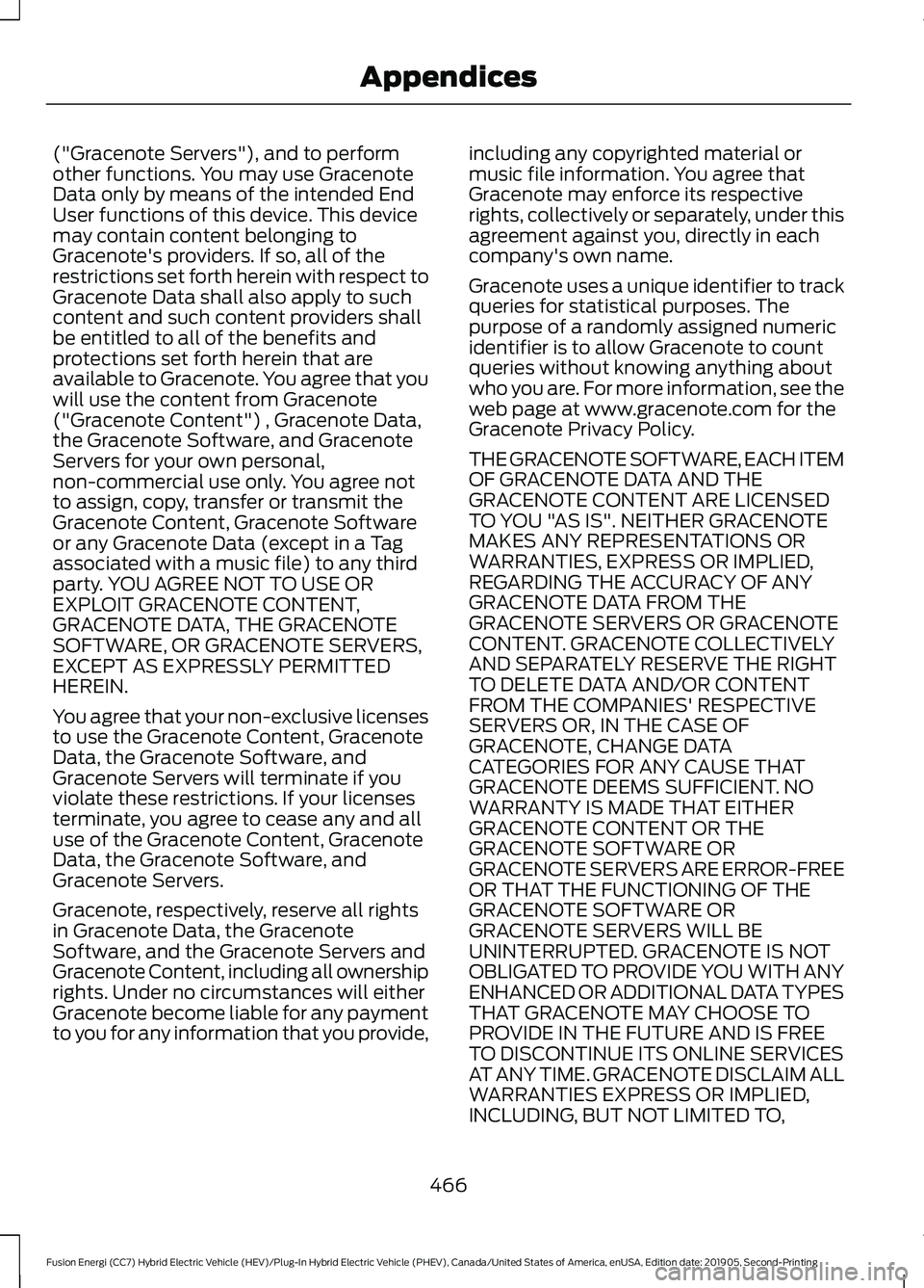 FORD FUSION ENERGI 2020 Owners Manual ("Gracenote Servers"), and to perform
other functions. You may use Gracenote
Data only by means of the intended End
User functions of this device. This device
may contain content belonging to
FORD FUSION ENERGI 2020 Owners Manual ("Gracenote Servers"), and to perform
other functions. You may use Gracenote
Data only by means of the intended End
User functions of this device. This device
may contain content belonging to