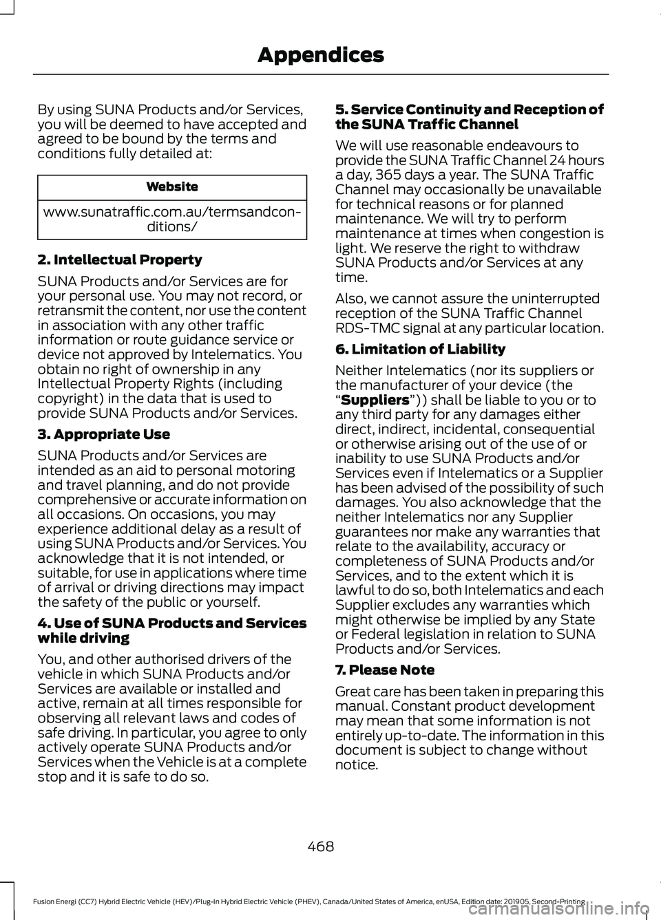 FORD FUSION ENERGI 2020 Owners Manual By using SUNA Products and/or Services,
you will be deemed to have accepted and
agreed to be bound by the terms and
conditions fully detailed at:
Website
www.sunatraffic.com.au/termsandcon- ditions/
2 FORD FUSION ENERGI 2020 Owners Manual By using SUNA Products and/or Services,
you will be deemed to have accepted and
agreed to be bound by the terms and
conditions fully detailed at:
Website
www.sunatraffic.com.au/termsandcon- ditions/
2