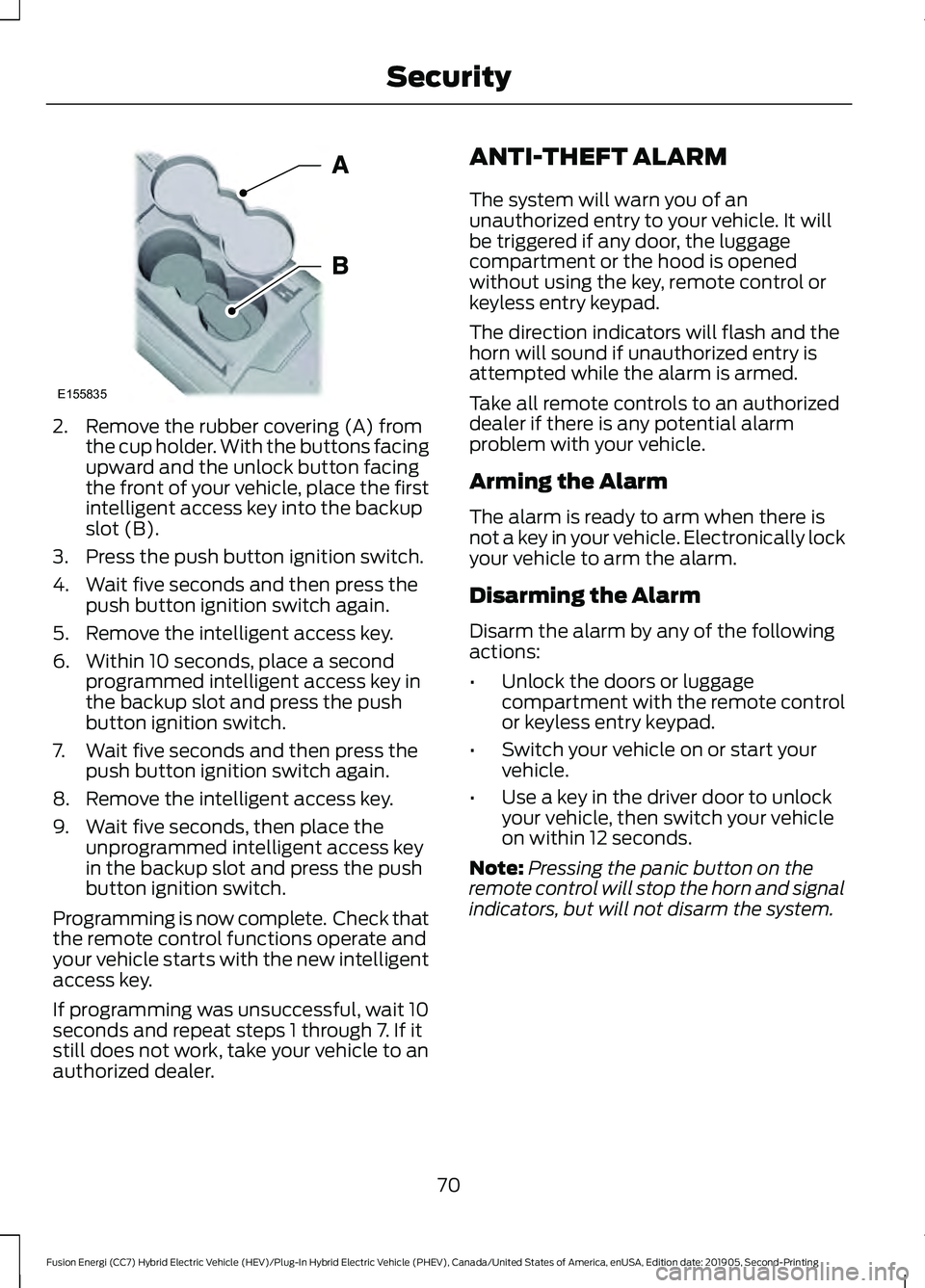 FORD FUSION ENERGI 2020 Owners Manual 2. Remove the rubber covering (A) from
the cup holder. With the buttons facing
upward and the unlock button facing
the front of your vehicle, place the first
intelligent access key into the backup
slo FORD FUSION ENERGI 2020 Owners Manual 2. Remove the rubber covering (A) from
the cup holder. With the buttons facing
upward and the unlock button facing
the front of your vehicle, place the first
intelligent access key into the backup
slo
