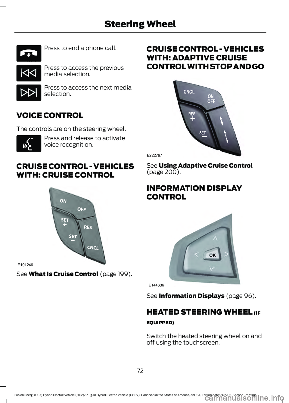FORD FUSION ENERGI 2020 Manual PDF Press to end a phone call.
Press to access the previous
media selection.
Press to access the next media
selection.
VOICE CONTROL
The controls are on the steering wheel. Press and release to activate
v FORD FUSION ENERGI 2020 Manual PDF Press to end a phone call.
Press to access the previous
media selection.
Press to access the next media
selection.
VOICE CONTROL
The controls are on the steering wheel. Press and release to activate
v