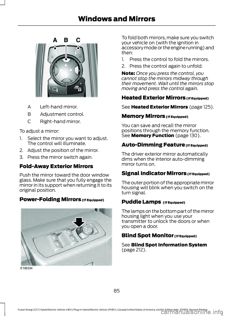 FORD FUSION ENERGI 2020 Owners Manual Left-hand mirror.
A
Adjustment control.
B
Right-hand mirror.
C
To adjust a mirror:
1. Select the mirror you want to adjust. The control will illuminate.
2. Adjust the position of the mirror.
3. Press FORD FUSION ENERGI 2020 Owners Manual Left-hand mirror.
A
Adjustment control.
B
Right-hand mirror.
C
To adjust a mirror:
1. Select the mirror you want to adjust. The control will illuminate.
2. Adjust the position of the mirror.
3. Press
