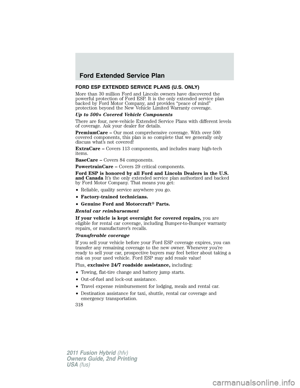 FORD FUSION HYBRID 2011  Owners Manual FORD ESP EXTENDED SERVICE PLANS (U.S. ONLY)
More than 30 million Ford and Lincoln owners have discovered the
powerful protection of Ford ESP. It is the only extended service plan
backed by Ford Motor 