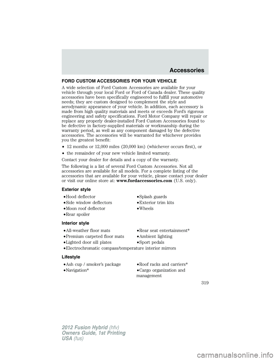FORD FUSION HYBRID 2012  Owners Manual FORD CUSTOM ACCESSORIES FOR YOUR VEHICLE
A wide selection of Ford Custom Accessories are available for your
vehicle through your local Ford or Ford of Canada dealer. These quality
accessories have bee