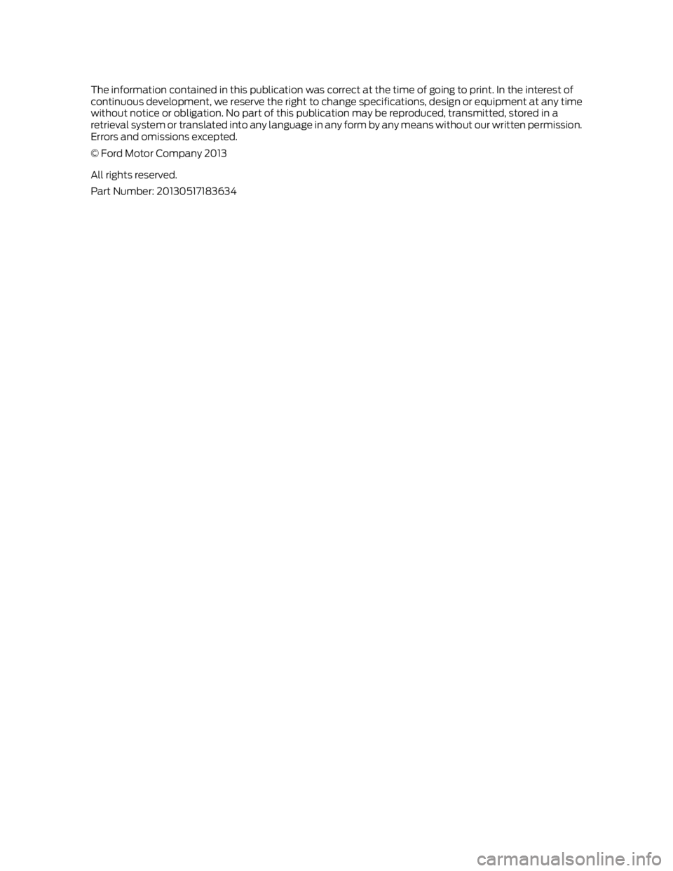 FORD FUSION HYBRID 2014 Owners Manual The information contained in this publication was correct at the time of going to print. In the interest of
continuous development, we reserve the right to change specifications, design or equipment a FORD FUSION HYBRID 2014 Owners Manual The information contained in this publication was correct at the time of going to print. In the interest of
continuous development, we reserve the right to change specifications, design or equipment a