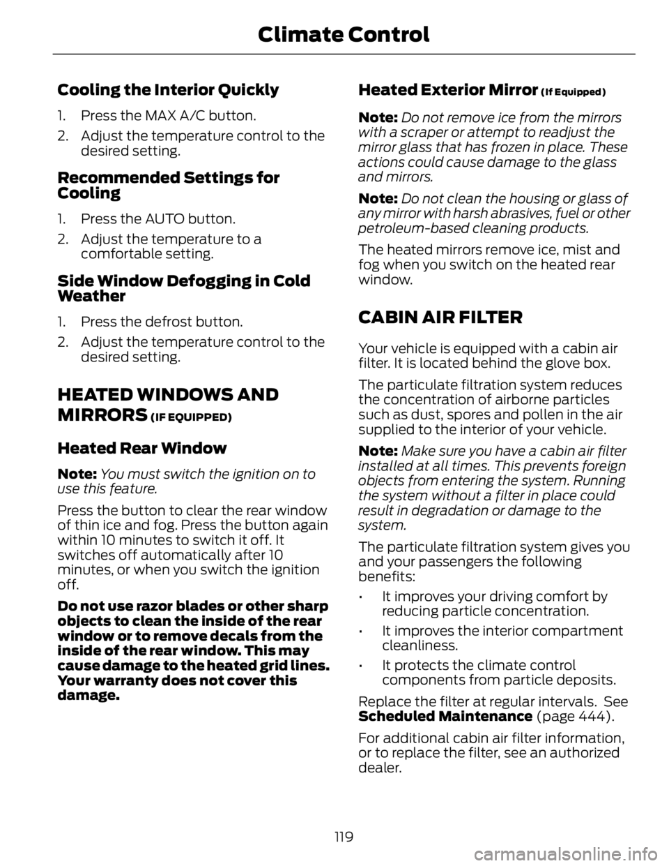 FORD FUSION HYBRID 2014 Owners Manual Cooling the Interior Quickly 1. Press the MAX A/C button.
2. Adjust the temperature control to the
desired setting.
Recommended Settings for
Cooling 1. Press the AUTO button.
2. Adjust the temperature FORD FUSION HYBRID 2014 Owners Manual Cooling the Interior Quickly 1. Press the MAX A/C button.
2. Adjust the temperature control to the
desired setting.
Recommended Settings for
Cooling 1. Press the AUTO button.
2. Adjust the temperature