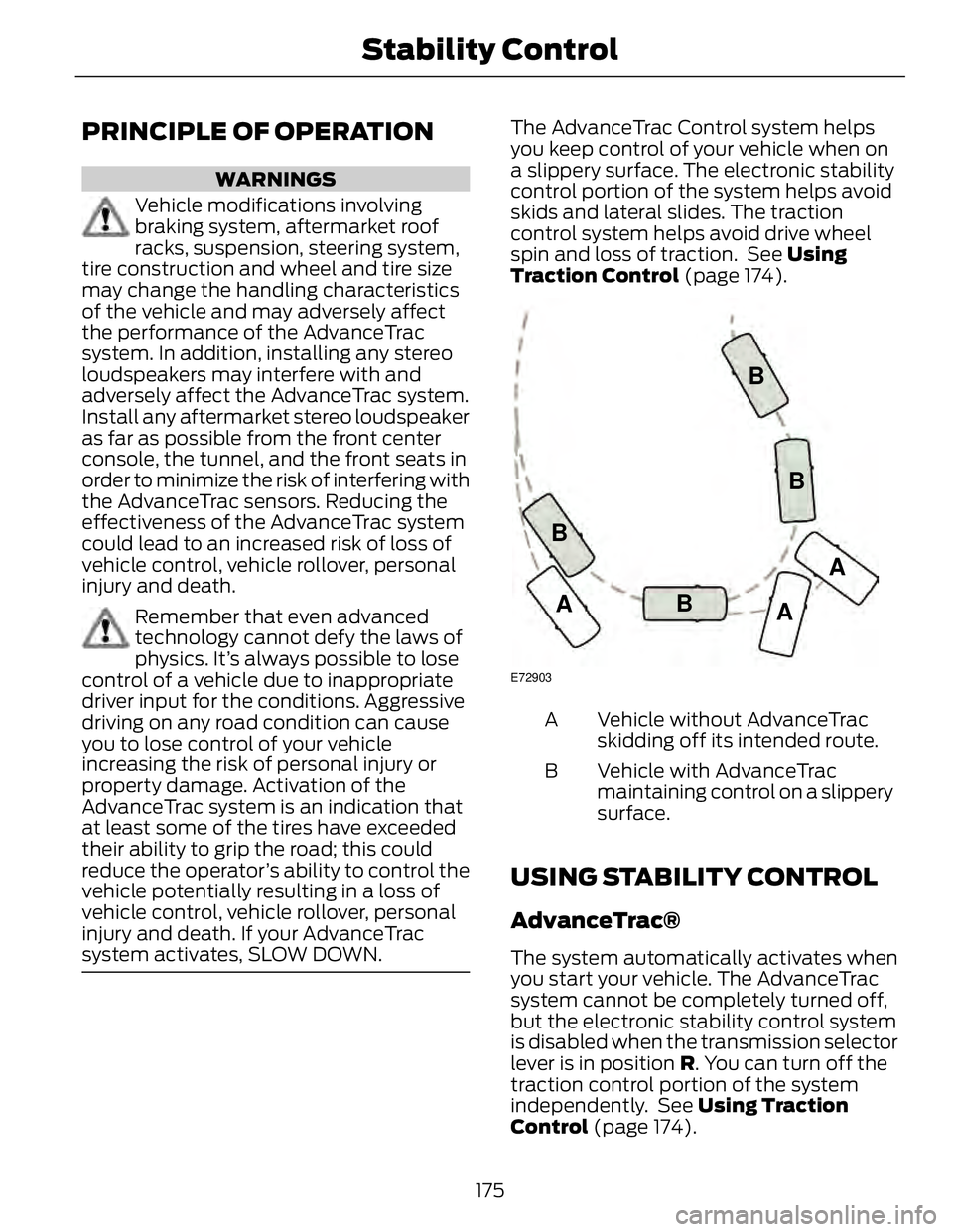 FORD FUSION HYBRID 2014 Owners Manual PRINCIPLE OF OPERATION WARNINGS
Vehicle modifications involving
braking system, aftermarket roof
racks, suspension, steering system,
tire construction and wheel and tire size
may change the handling c FORD FUSION HYBRID 2014 Owners Manual PRINCIPLE OF OPERATION WARNINGS
Vehicle modifications involving
braking system, aftermarket roof
racks, suspension, steering system,
tire construction and wheel and tire size
may change the handling c