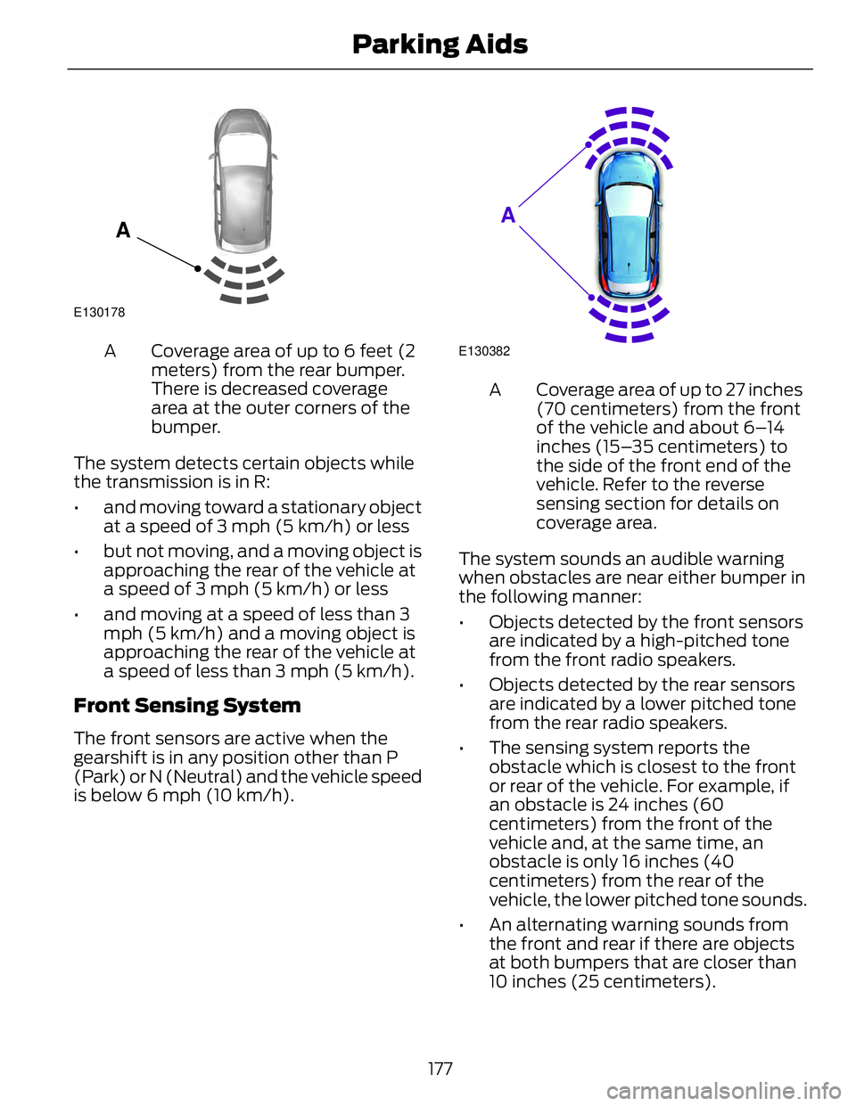 FORD FUSION HYBRID 2014 Owners Manual E130178
A Coverage area of up to 6 feet (2
meters) from the rear bumper.
There is decreased coverage
area at the outer corners of the
bumper.A
The system detects certain objects while
the transmission FORD FUSION HYBRID 2014 Owners Manual E130178
A Coverage area of up to 6 feet (2
meters) from the rear bumper.
There is decreased coverage
area at the outer corners of the
bumper.A
The system detects certain objects while
the transmission