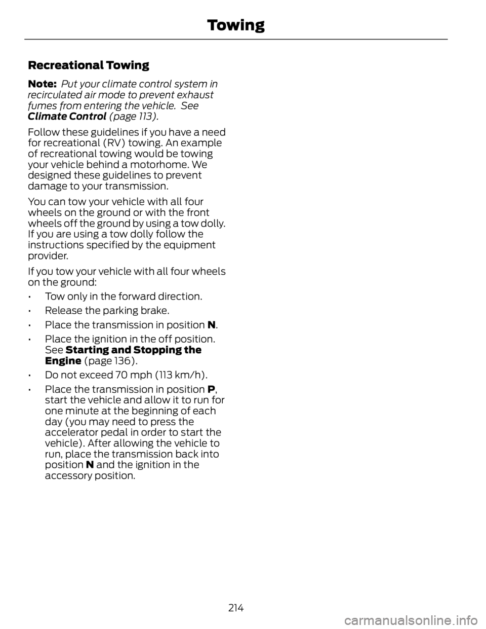FORD FUSION HYBRID 2014 Owners Manual Recreational Towing Note: Put your climate control system in
recirculated air mode to prevent exhaust
fumes from entering the vehicle. See
Climate Control (page 113).
Follow these guidelines if you FORD FUSION HYBRID 2014 Owners Manual Recreational Towing Note: Put your climate control system in
recirculated air mode to prevent exhaust
fumes from entering the vehicle. See
Climate Control (page 113).
Follow these guidelines if you