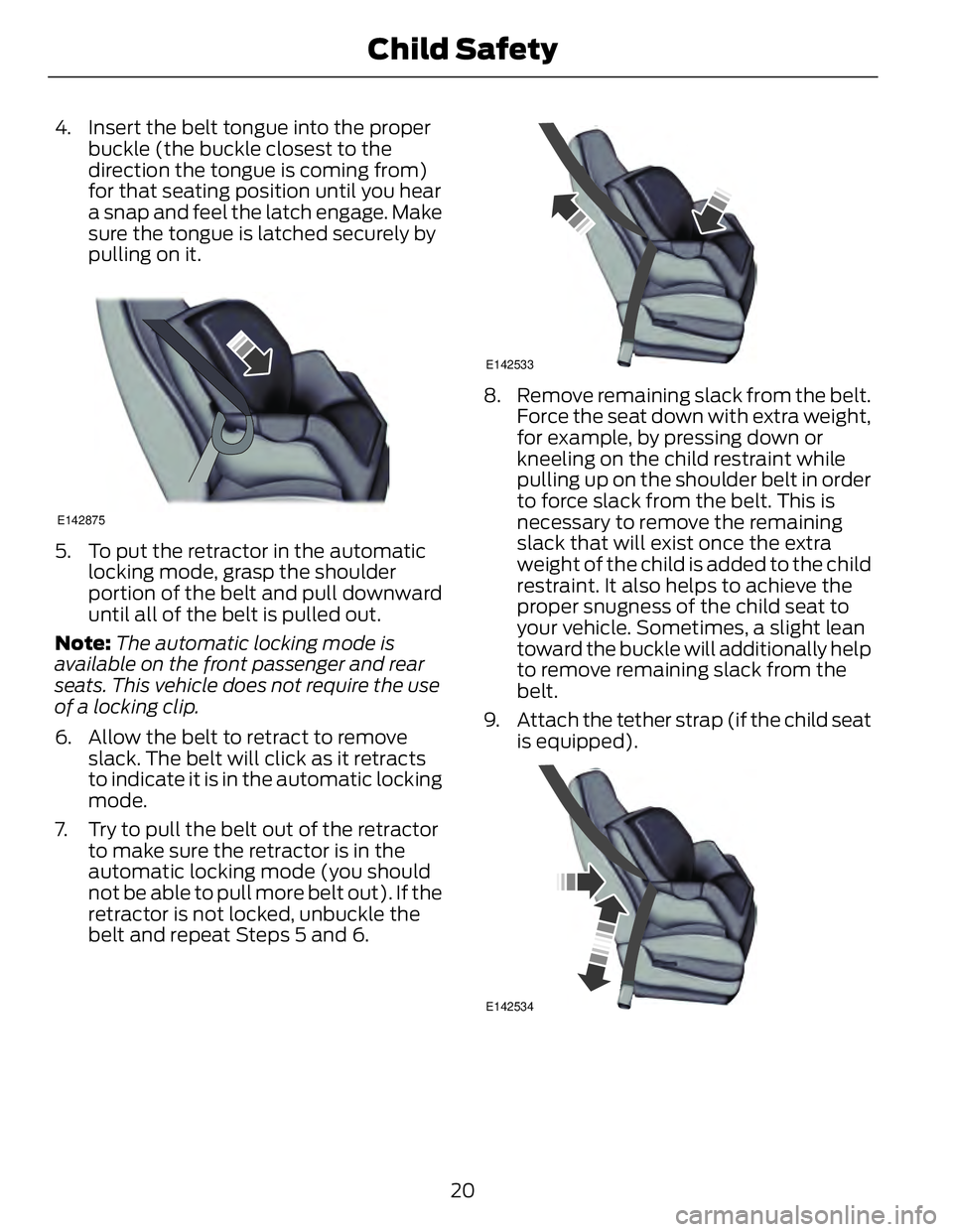 FORD FUSION HYBRID 2014 Owners Manual 4. Insert the belt tongue into the proper
buckle (the buckle closest to the
direction the tongue is coming from)
for that seating position until you hear
a snap and feel the latch engage. Make
sure th FORD FUSION HYBRID 2014 Owners Manual 4. Insert the belt tongue into the proper
buckle (the buckle closest to the
direction the tongue is coming from)
for that seating position until you hear
a snap and feel the latch engage. Make
sure th