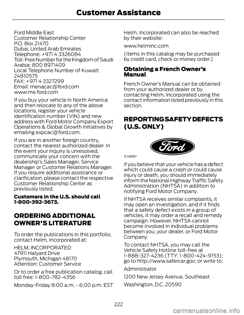 FORD FUSION HYBRID 2014 Owners Manual Ford Middle East
Customer Relationship Center
P.O. Box 21470
Dubai, United Arab Emirates
Telephone: +971 4 3326084
Toll-Free Number for the Kingdom of Saudi
Arabia: 800 8971409
Local Telephone Number FORD FUSION HYBRID 2014 Owners Manual Ford Middle East
Customer Relationship Center
P.O. Box 21470
Dubai, United Arab Emirates
Telephone: +971 4 3326084
Toll-Free Number for the Kingdom of Saudi
Arabia: 800 8971409
Local Telephone Number