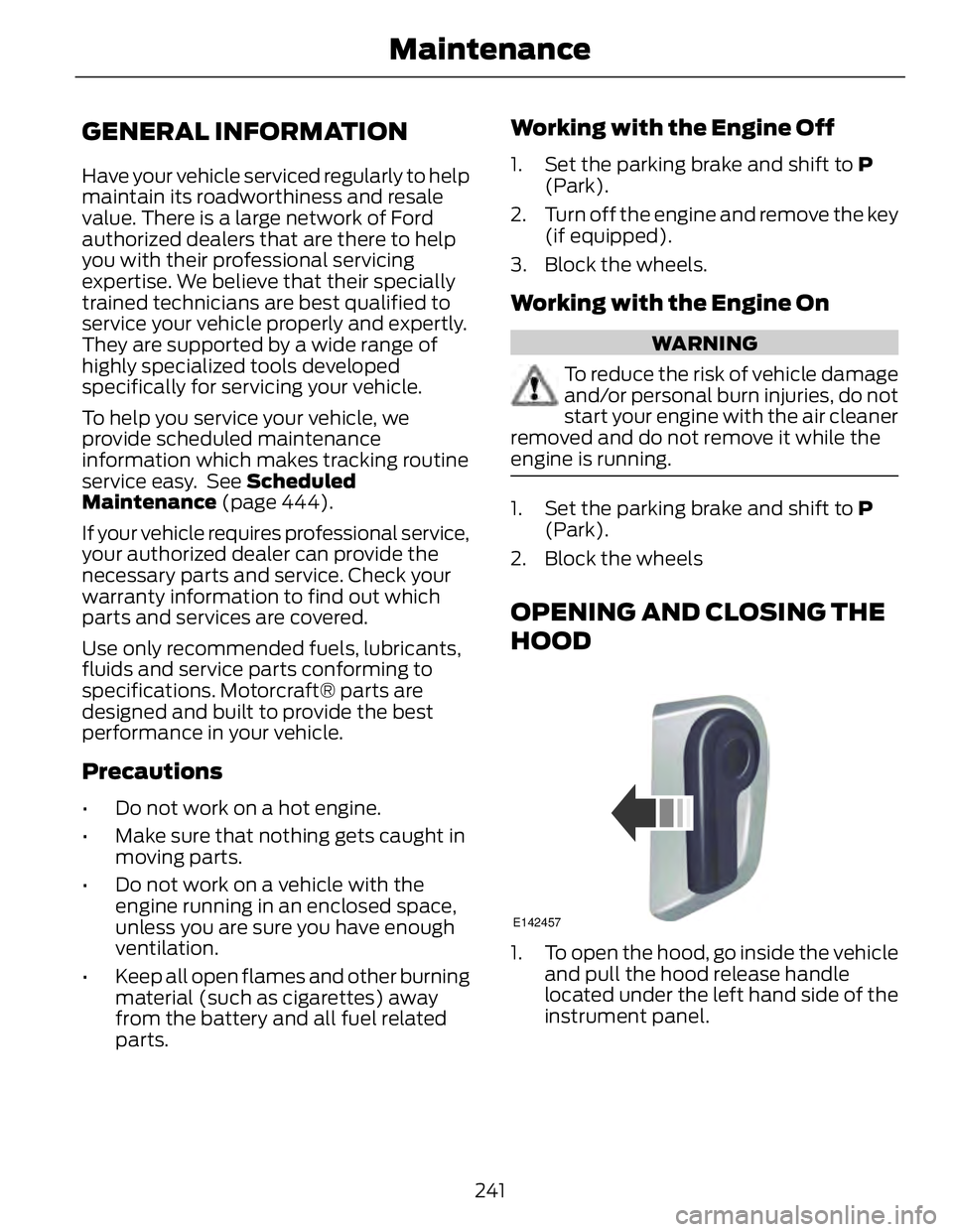 FORD FUSION HYBRID 2014 Owners Manual GENERAL INFORMATION Have your vehicle serviced regularly to help
maintain its roadworthiness and resale
value. There is a large network of Ford
authorized dealers that are there to help
you with their FORD FUSION HYBRID 2014 Owners Manual GENERAL INFORMATION Have your vehicle serviced regularly to help
maintain its roadworthiness and resale
value. There is a large network of Ford
authorized dealers that are there to help
you with their
