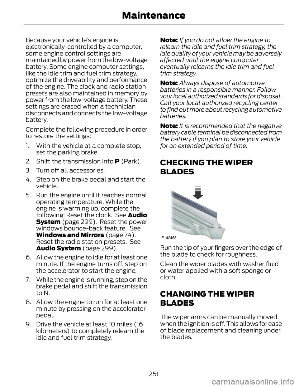 FORD FUSION HYBRID 2014 Owners Manual Because your vehicle’s engine is
electronically-controlled by a computer,
some engine control settings are
maintained by power from the low-voltage
battery. Some engine computer settings,
like the i FORD FUSION HYBRID 2014 Owners Manual Because your vehicle’s engine is
electronically-controlled by a computer,
some engine control settings are
maintained by power from the low-voltage
battery. Some engine computer settings,
like the i