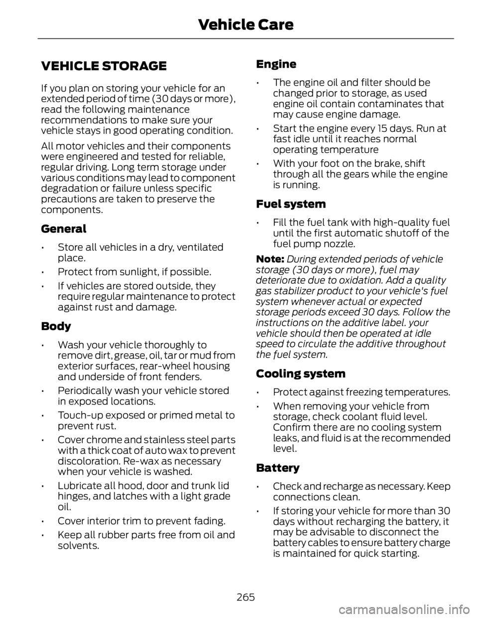 FORD FUSION HYBRID 2014 Owners Manual VEHICLE STORAGE If you plan on storing your vehicle for an
extended period of time (30 days or more),
read the following maintenance
recommendations to make sure your
vehicle stays in good operating c FORD FUSION HYBRID 2014 Owners Manual VEHICLE STORAGE If you plan on storing your vehicle for an
extended period of time (30 days or more),
read the following maintenance
recommendations to make sure your
vehicle stays in good operating c
