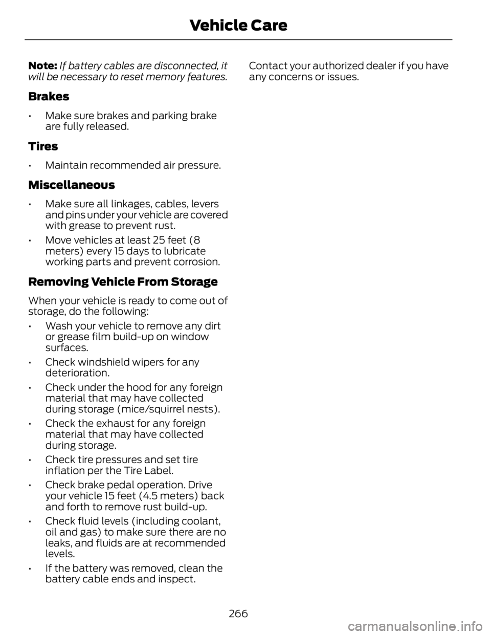 FORD FUSION HYBRID 2014 Owners Manual Note: If battery cables are disconnected, it
will be necessary to reset memory features.
Brakes • Make sure brakes and parking brake
are fully released.
Tires • Maintain recommended air pressure.
FORD FUSION HYBRID 2014 Owners Manual Note: If battery cables are disconnected, it
will be necessary to reset memory features.
Brakes • Make sure brakes and parking brake
are fully released.
Tires • Maintain recommended air pressure.