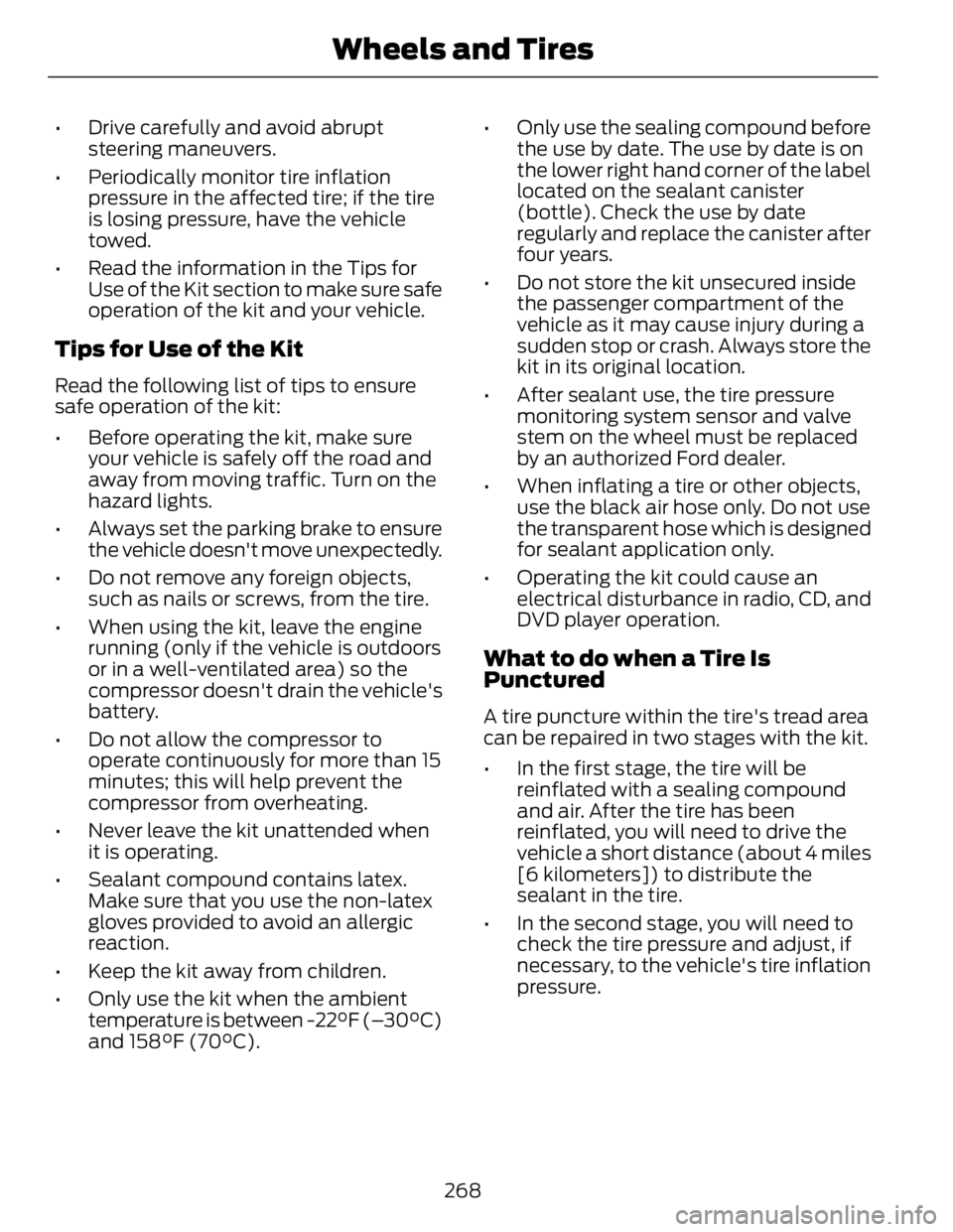 FORD FUSION HYBRID 2014 Owners Manual • Drive carefully and avoid abrupt
steering maneuvers.
• Periodically monitor tire inflation
pressure in the affected tire; if the tire
is losing pressure, have the vehicle
towed.
• Read the inf FORD FUSION HYBRID 2014 Owners Manual • Drive carefully and avoid abrupt
steering maneuvers.
• Periodically monitor tire inflation
pressure in the affected tire; if the tire
is losing pressure, have the vehicle
towed.
• Read the inf