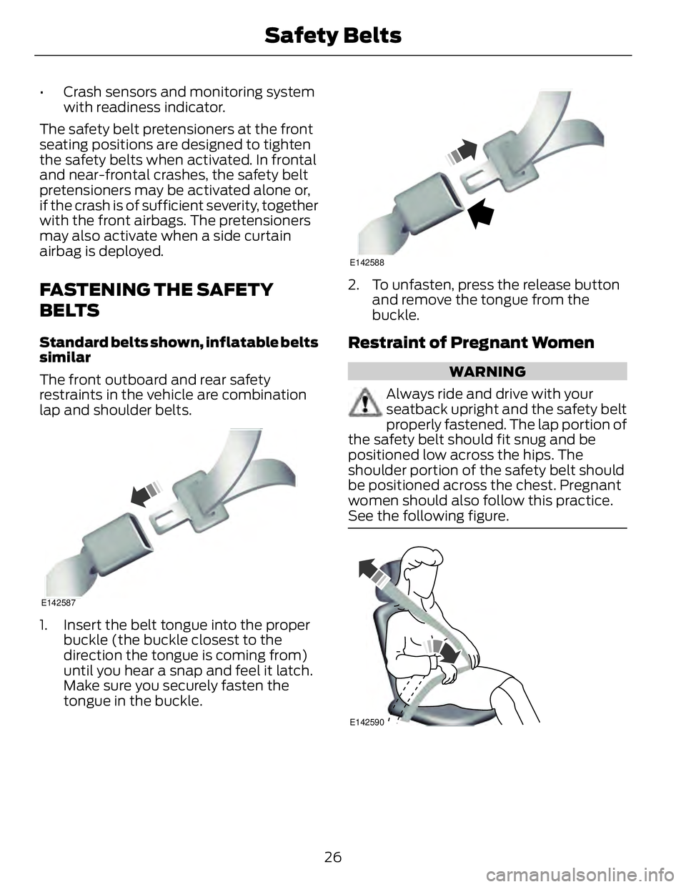 FORD FUSION HYBRID 2014 Owners Manual • Crash sensors and monitoring system
with readiness indicator.
The safety belt pretensioners at the front
seating positions are designed to tighten
the safety belts when activated. In frontal
and n FORD FUSION HYBRID 2014 Owners Manual • Crash sensors and monitoring system
with readiness indicator.
The safety belt pretensioners at the front
seating positions are designed to tighten
the safety belts when activated. In frontal
and n