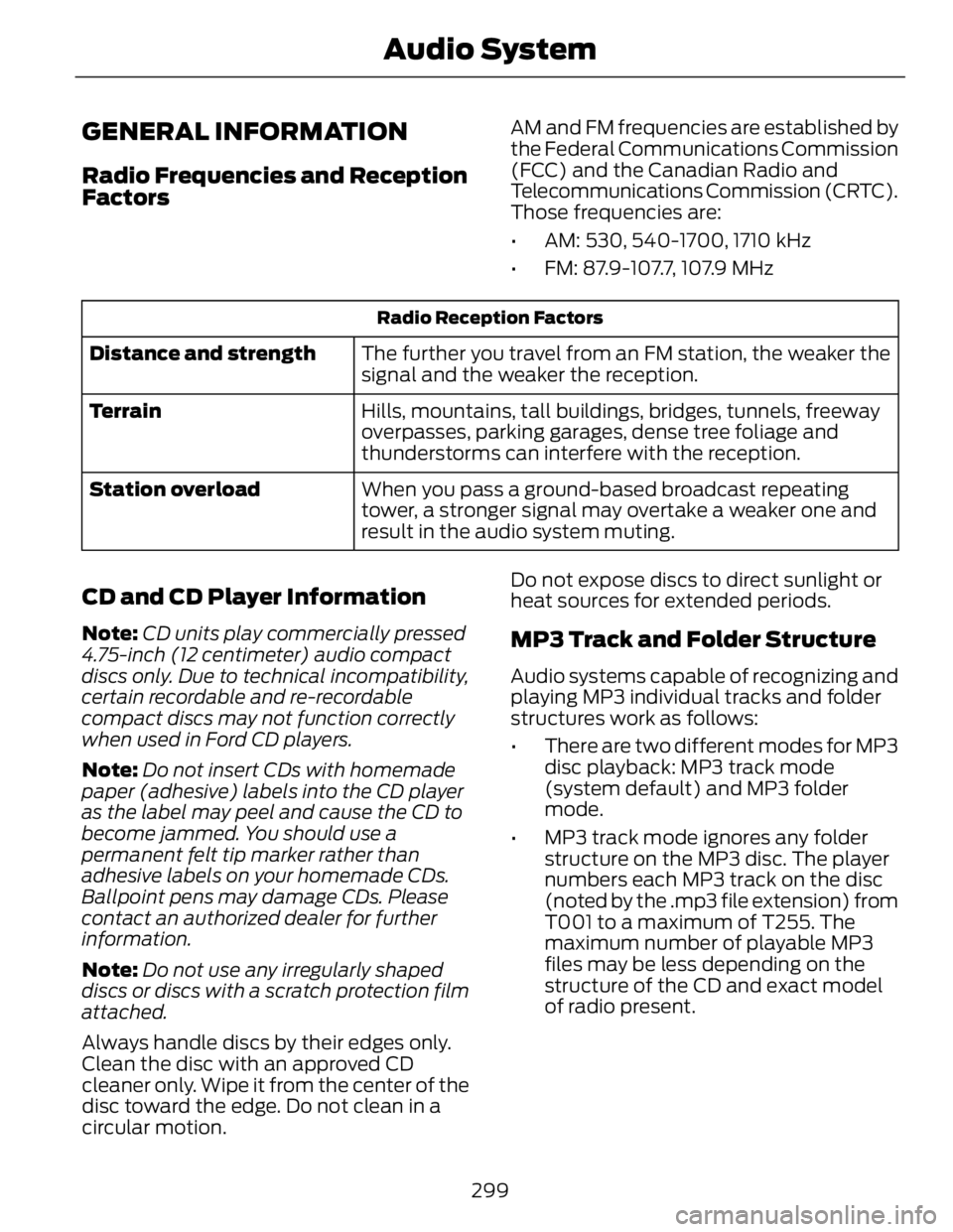 FORD FUSION HYBRID 2014 Owners Manual GENERAL INFORMATION Radio Frequencies and Reception
Factors AM and FM frequencies are established by
the Federal Communications Commission
(FCC) and the Canadian Radio and
Telecommunications Commissio FORD FUSION HYBRID 2014 Owners Manual GENERAL INFORMATION Radio Frequencies and Reception
Factors AM and FM frequencies are established by
the Federal Communications Commission
(FCC) and the Canadian Radio and
Telecommunications Commissio