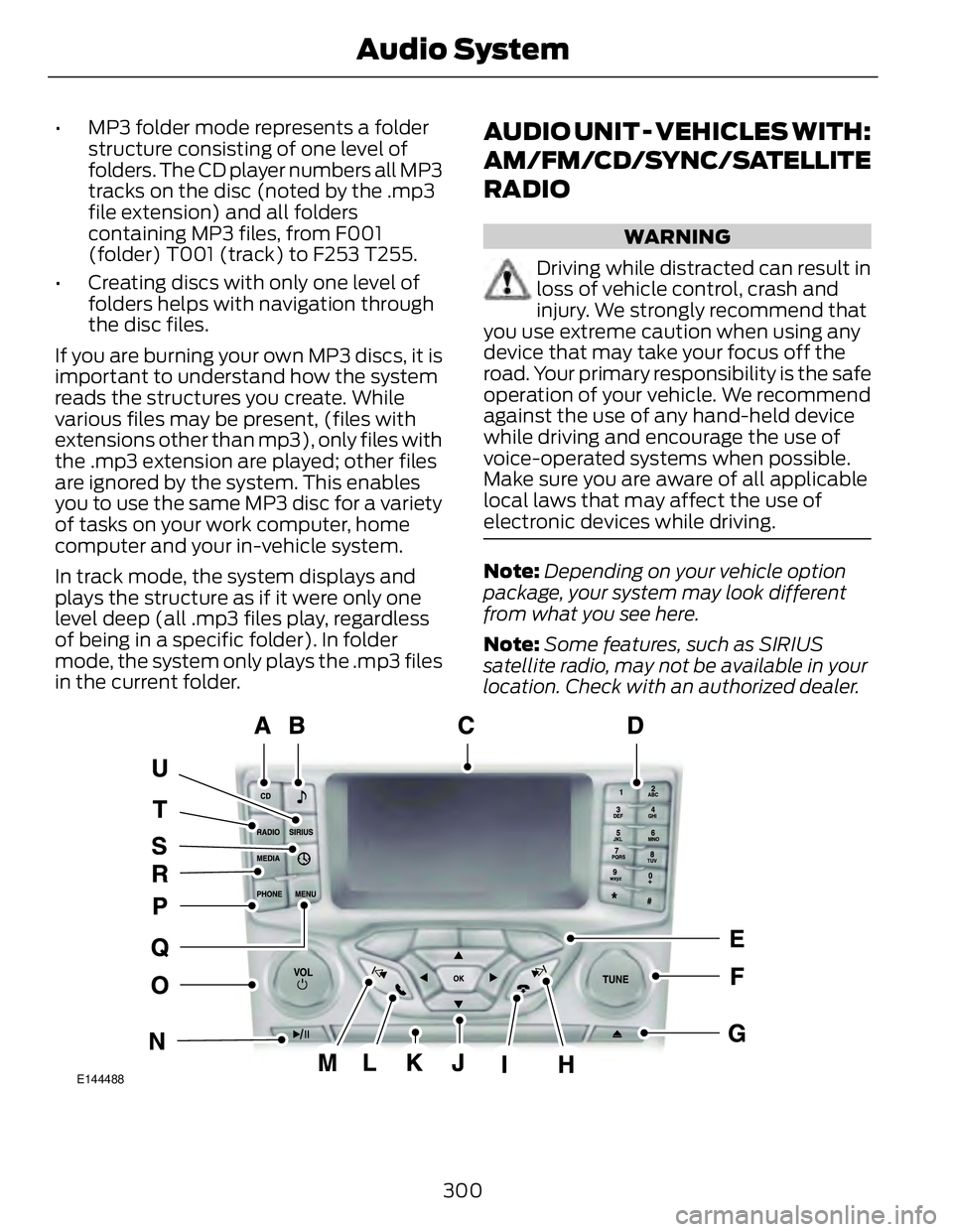 FORD FUSION HYBRID 2014 Owners Manual • MP3 folder mode represents a folder
structure consisting of one level of
folders. The CD player numbers all MP3
tracks on the disc (noted by the .mp3
file extension) and all folders
containing MP3 FORD FUSION HYBRID 2014 Owners Manual • MP3 folder mode represents a folder
structure consisting of one level of
folders. The CD player numbers all MP3
tracks on the disc (noted by the .mp3
file extension) and all folders
containing MP3