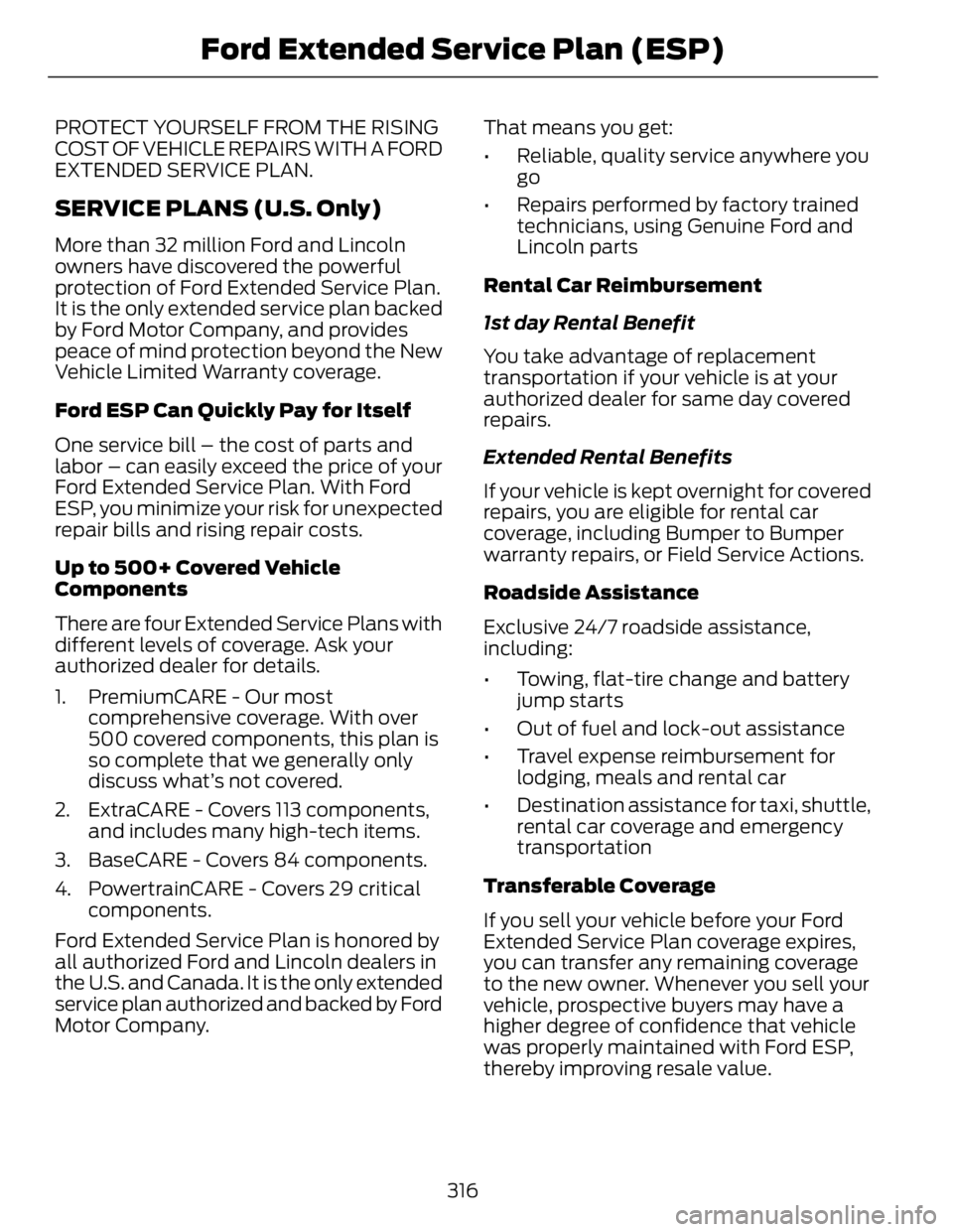 FORD FUSION HYBRID 2014 Owners Manual PROTECT YOURSELF FROM THE RISING
COST OF VEHICLE REPAIRS WITH A FORD
EXTENDED SERVICE PLAN.
SERVICE PLANS (U.S. Only) More than 32 million Ford and Lincoln
owners have dis covered the powerful
protec FORD FUSION HYBRID 2014 Owners Manual PROTECT YOURSELF FROM THE RISING
COST OF VEHICLE REPAIRS WITH A FORD
EXTENDED SERVICE PLAN.
SERVICE PLANS (U.S. Only) More than 32 million Ford and Lincoln
owners have dis covered the powerful
protec