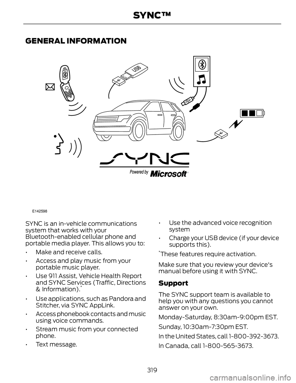 FORD FUSION HYBRID 2014 Owners Manual GENERAL INFORMATION E142598
SYNC is an in-vehicle communications
system that works with your
Bluetooth-enabled cellular phone and
portable media player. This allows you to:
• Make and receive calls. FORD FUSION HYBRID 2014 Owners Manual GENERAL INFORMATION E142598
SYNC is an in-vehicle communications
system that works with your
Bluetooth-enabled cellular phone and
portable media player. This allows you to:
• Make and receive calls.