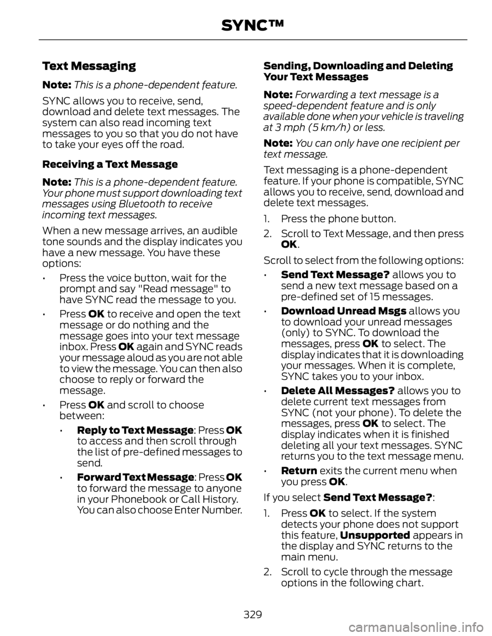 FORD FUSION HYBRID 2014 Owners Manual Text Messaging Note: This is a phone-dependent feature.
SYNC allows you to receive, send,
download and delete text messages. The
system can also read incoming text
messages to you so that you do not h FORD FUSION HYBRID 2014 Owners Manual Text Messaging Note: This is a phone-dependent feature.
SYNC allows you to receive, send,
download and delete text messages. The
system can also read incoming text
messages to you so that you do not h